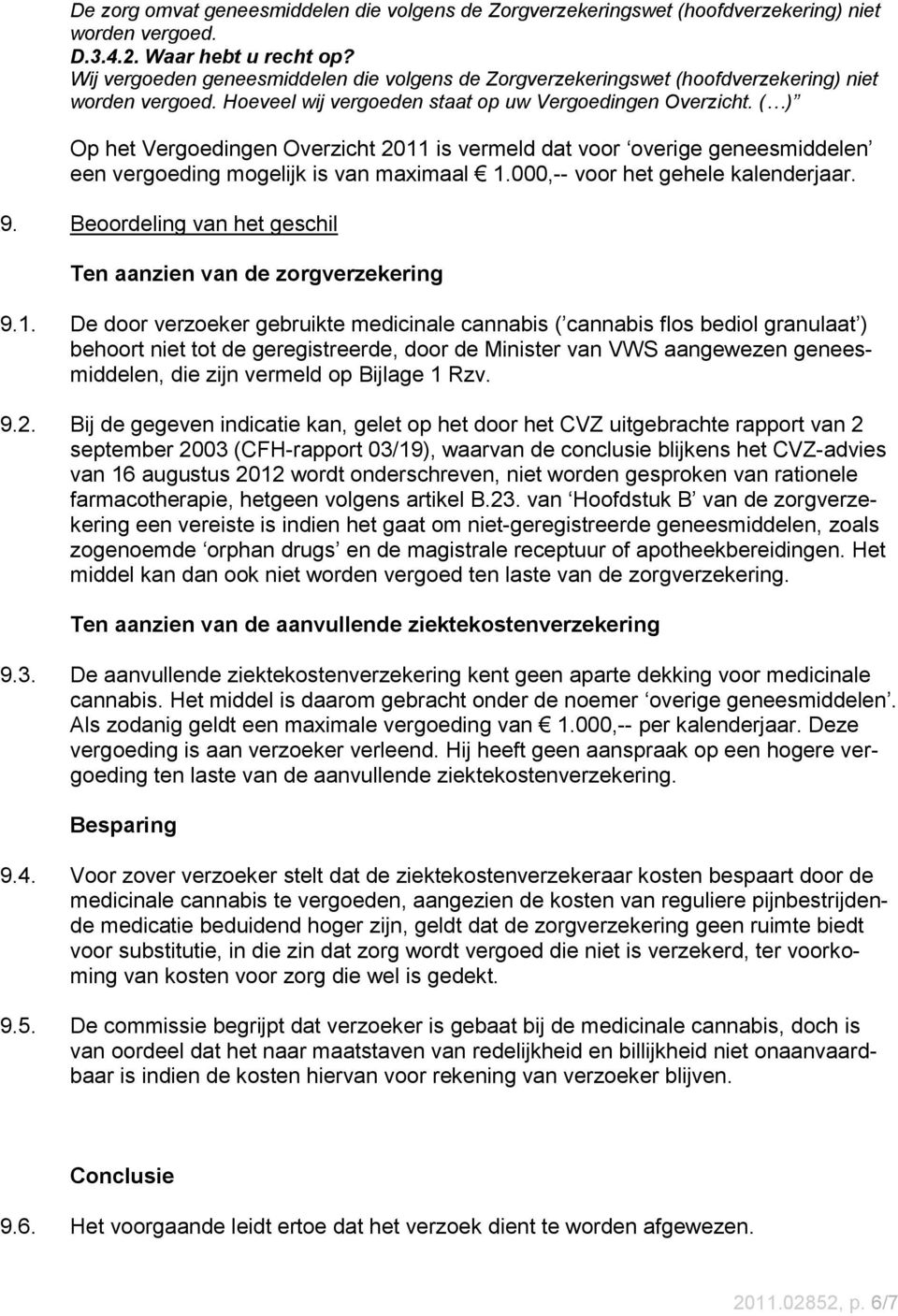 ( ) Op het Vergoedingen Overzicht 2011 is vermeld dat voor overige geneesmiddelen een vergoeding mogelijk is van maximaal 1.000,-- voor het gehele kalenderjaar. 9.