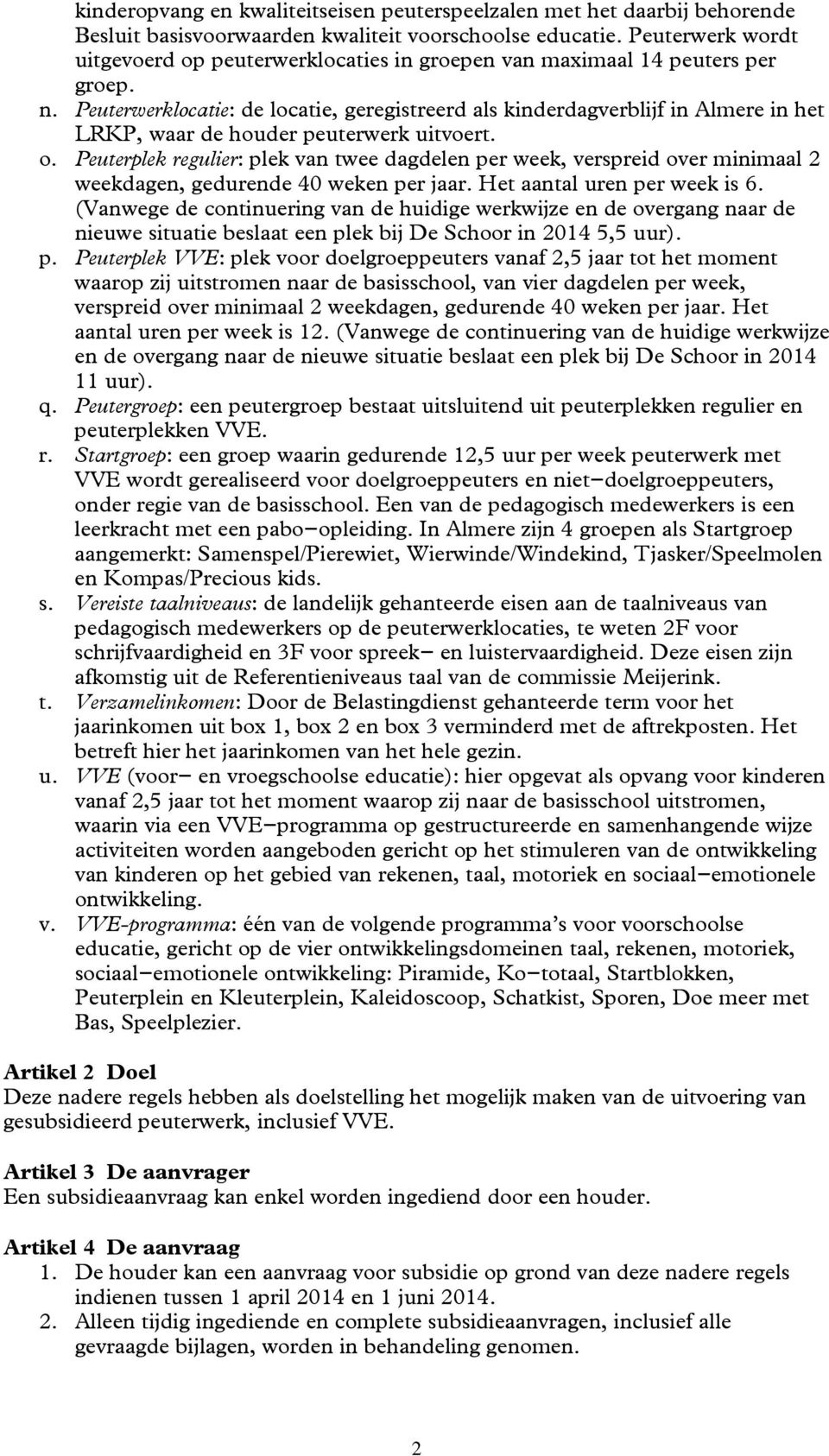 Peuterwerklocatie: de locatie, geregistreerd als kinderdagverblijf in Almere in het LRKP, waar de houder peuterwerk uitvoert. o.