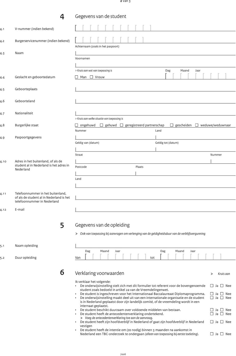 8 Burgerlijke staat 4.9 Paspoortgegevens 4.10 Adres in het buitenland, of als de student al in Nederland is het adres in Nederland 4.