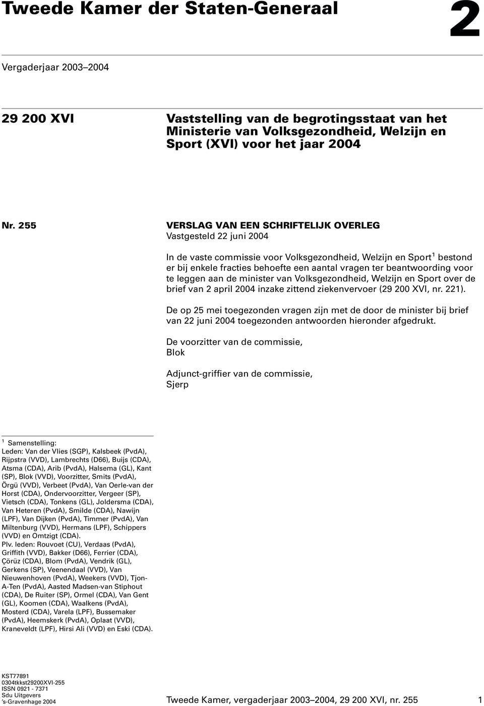 beantwoording voor te leggen aan de minister van Volksgezondheid, Welzijn en Sport over de brief van 2 april 2004 inzake zittend ziekenvervoer (29 200 XVI, nr. 221).