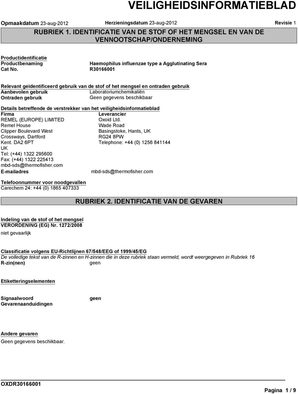 verstrekker van het veiligheidsinformatieblad Firma Leverancier REMEL (EUROPE) LIMITED Oxoid Ltd. Remel House Wade Road Clipper Boulevard West Basingstoke, Hants, UK Crossways, Dartford RG24 8PW Kent.