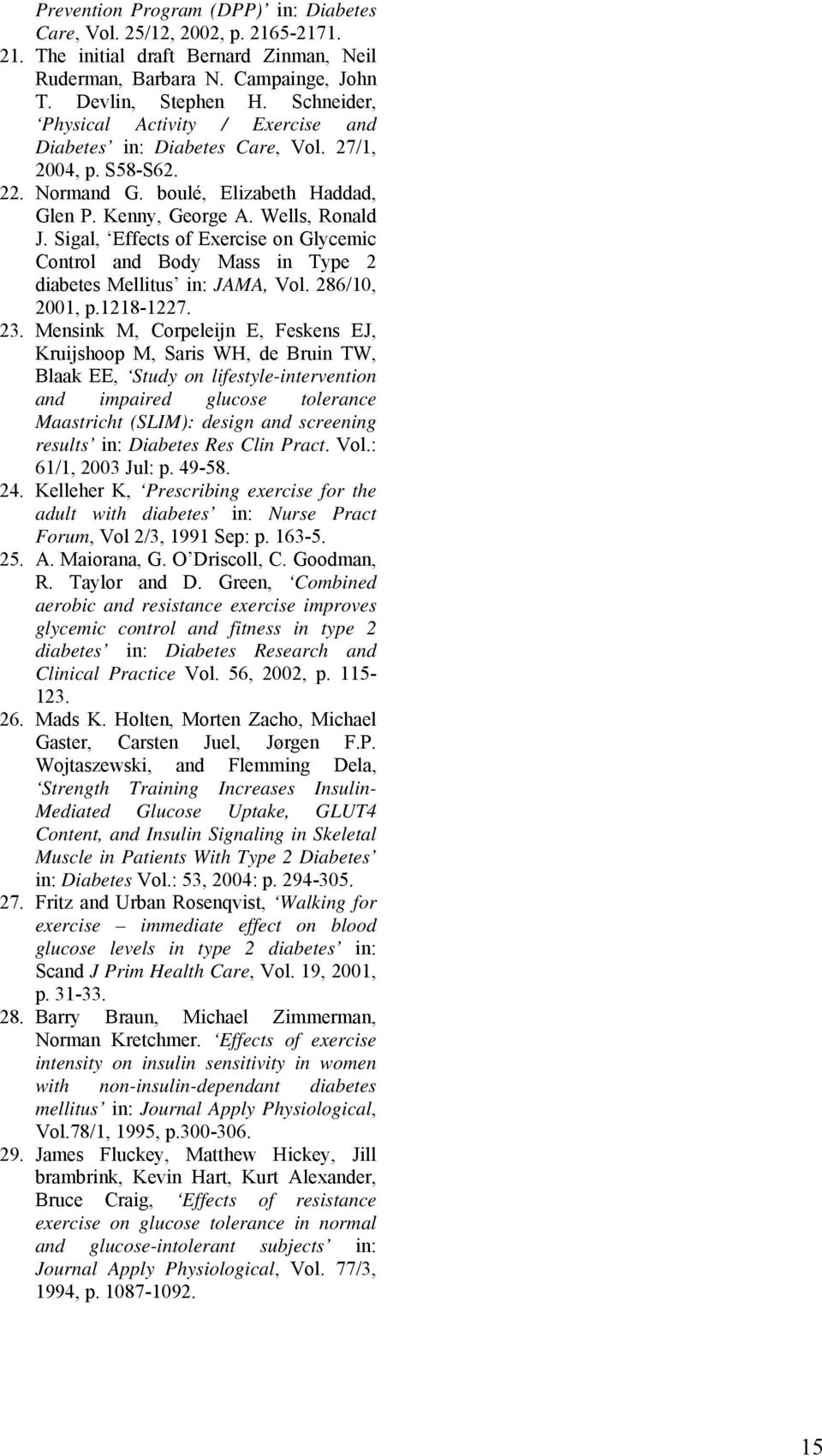 Sigal, Effects of Exercise on Glycemic Control and Body Mass in Type 2 diabetes Mellitus in: JAMA, Vol. 286/10, 2001, p.1218-1227. 23.