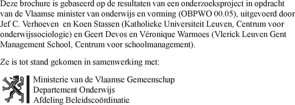 Verhoeven en Koen Stassen (Katholieke Universiteit Leuven, Centrum voor onderwijssociologie) en Geert Devos en Véronique