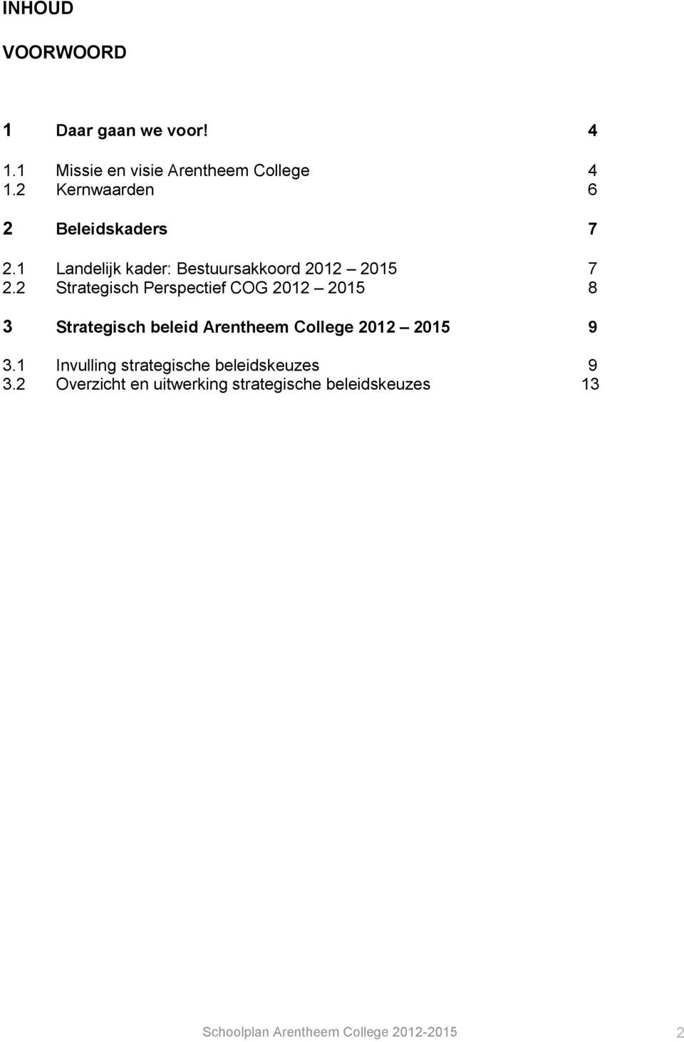 2 Strategisch Perspectief COG 2012 2015 8 3 Strategisch beleid Arentheem College 2012 2015 9 3.
