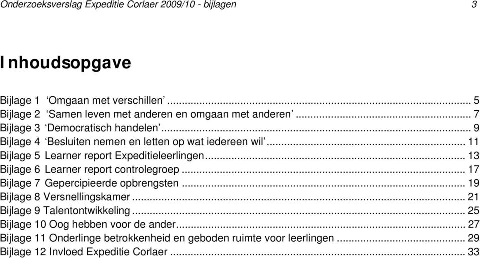 .. 9 Bijlage 4 Besluiten nemen en letten op wat iedereen wil... 11 Bijlage 5 Learner report... 13 Bijlage 6 Learner report controlegroep.