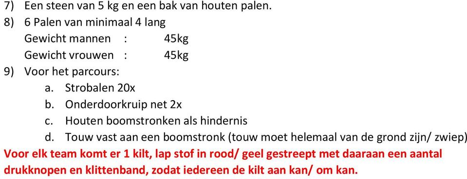 Strobalen 20x b. Onderdoorkruip net 2x c. Houten boomstronken als hindernis d.