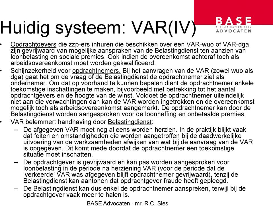 Bij het aanvragen van de VAR (zowel wuo als dga) gaat het om de vraag of de Belastingdienst de opdrachtnemer ziet als ondernemer.