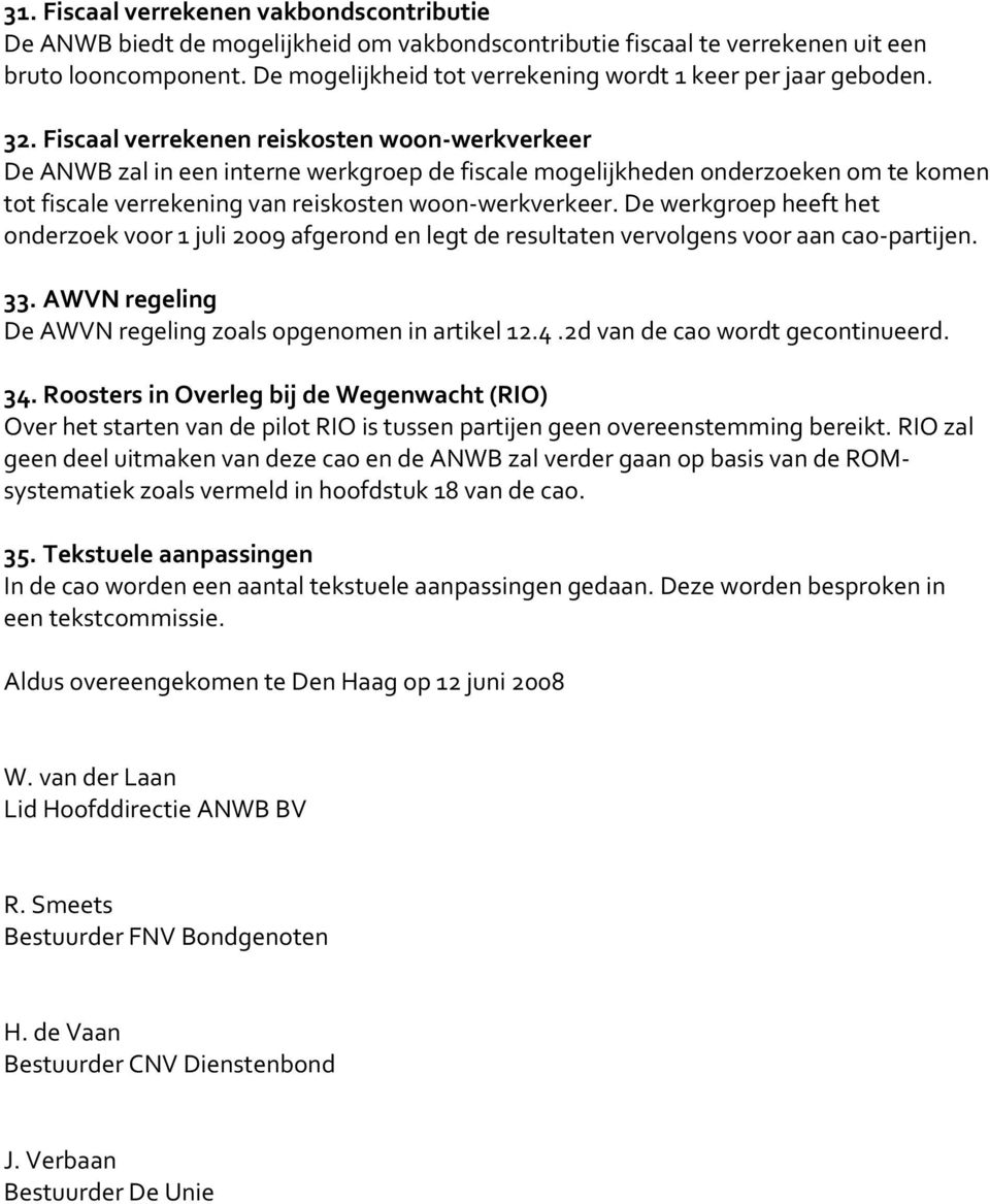 Fiscaal verrekenen reiskosten woon werkverkeer De ANWB zal in een interne werkgroep de fiscale mogelijkheden onderzoeken om te komen tot fiscale verrekening van reiskosten woon werkverkeer.