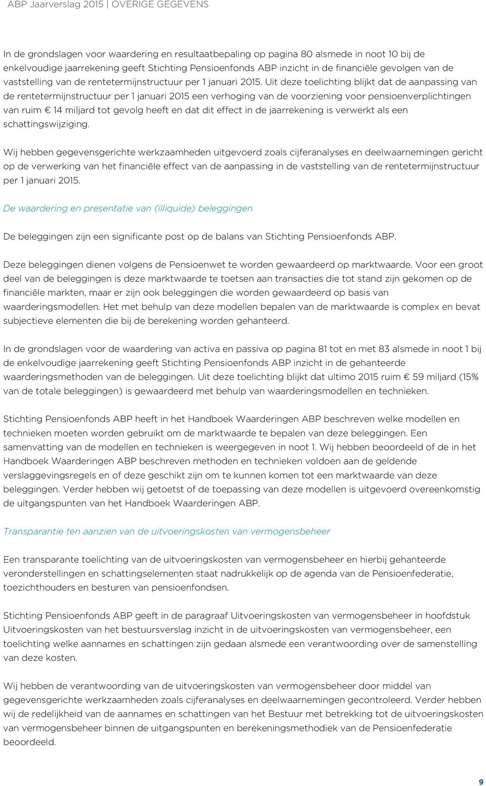 Uit deze toelichting blijkt dat de aanpassing van de rentetermijnstructuur per 1 januari 2015 een verhoging van de voorziening voor pensioenverplichtingen van ruim 14 miljard tot gevolg heeft en dat