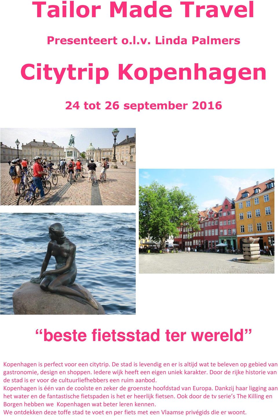 Door de rijke historie van de stad is er voor de cultuurliefhebbers een ruim aanbod. Kopenhagen is één van de coolste en zeker de groenste hoofdstad van Europa.
