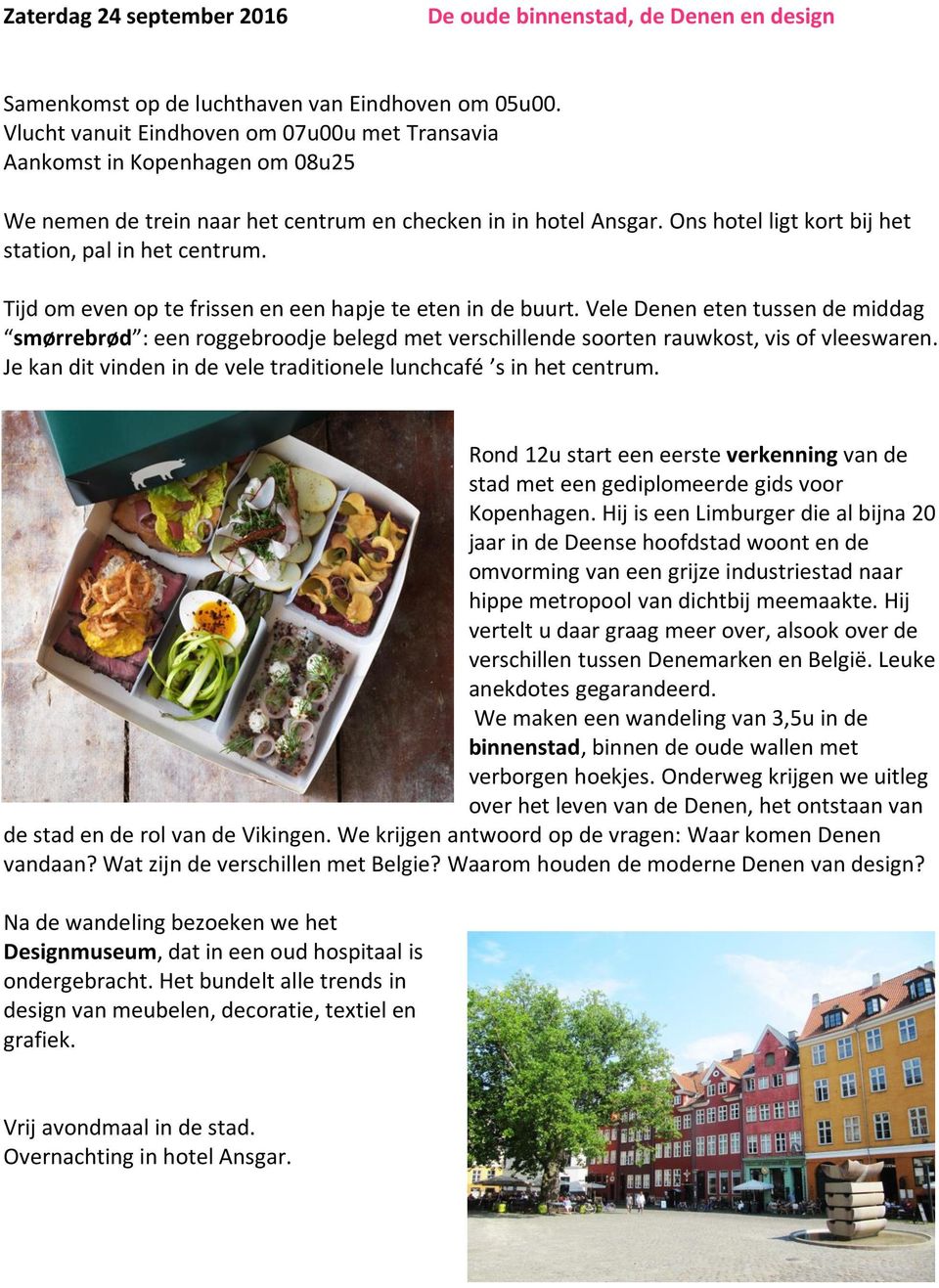 Ons hotel ligt kort bij het station, pal in het centrum. Tijd om even op te frissen en een hapje te eten in de buurt.