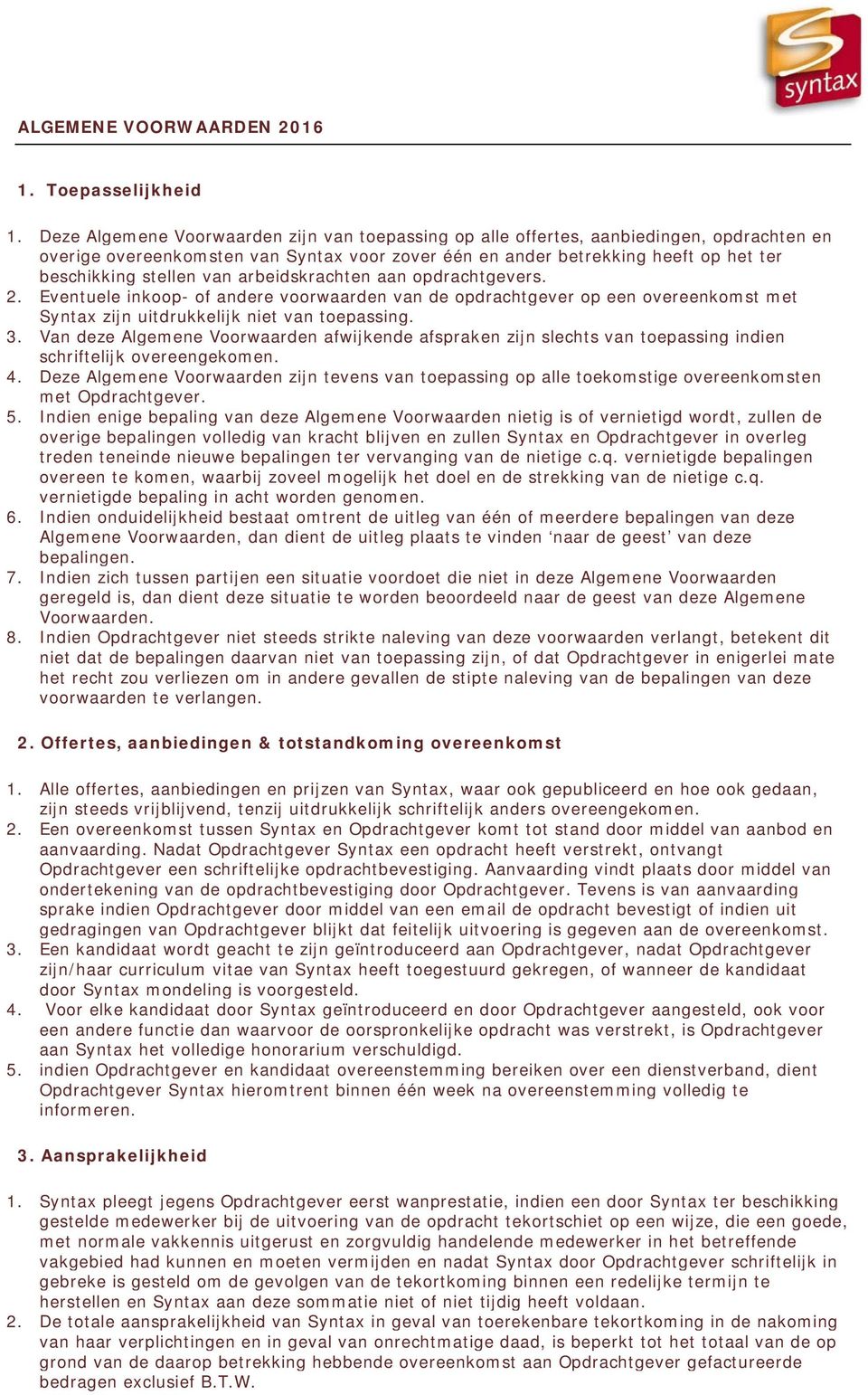 van arbeidskrachten aan opdrachtgevers. 2. Eventuele inkoop- of andere voorwaarden van de opdrachtgever op een overeenkomst met Syntax zijn uitdrukkelijk niet van toepassing. 3.