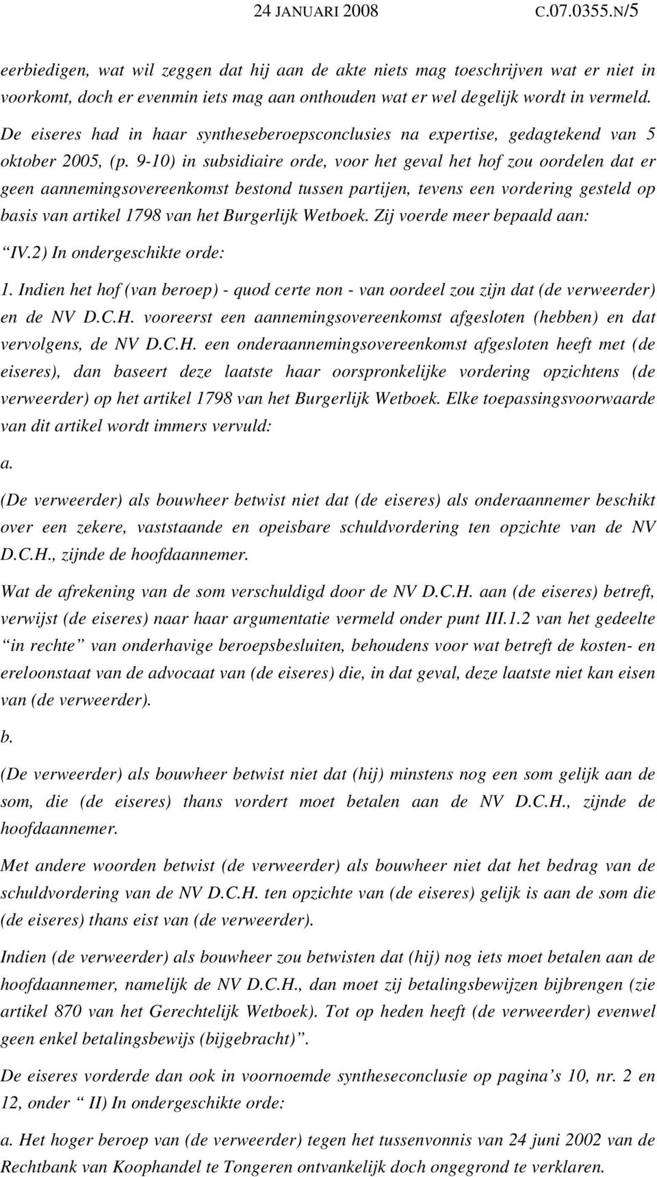 De eiseres had in haar syntheseberoepsconclusies na expertise, gedagtekend van 5 oktober 2005, (p.