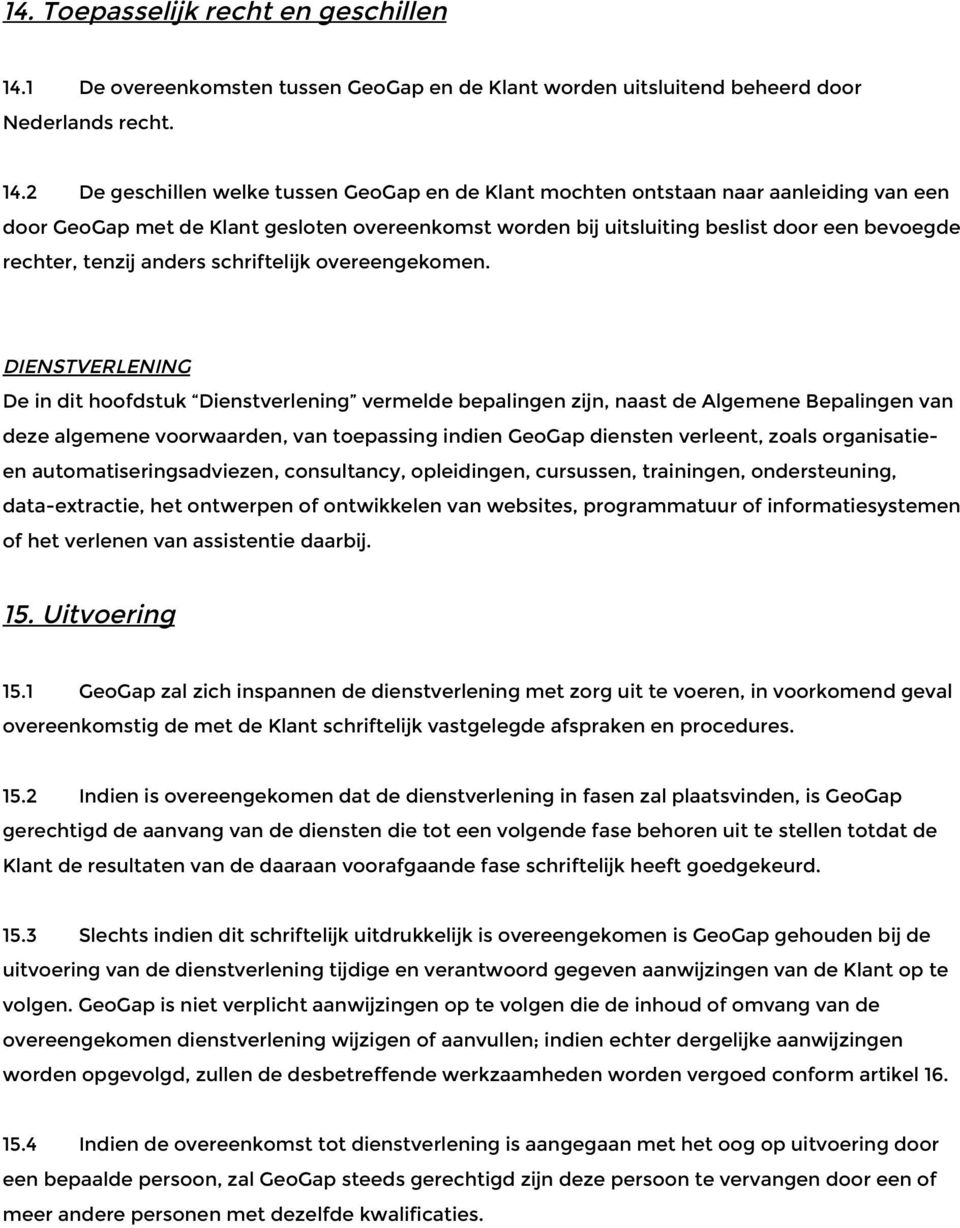 2 De geschillen welke tussen GeoGap en de Klant mochten ontstaan naar aanleiding van een door GeoGap met de Klant gesloten overeenkomst worden bij uitsluiting beslist door een bevoegde rechter,