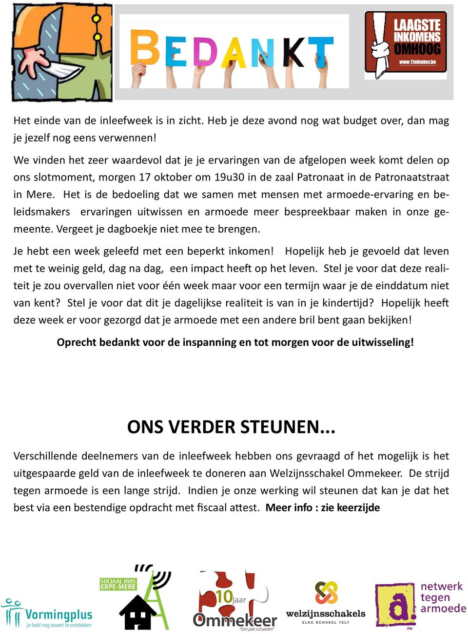 Het is de bedoeling dat we samen met mensen met armoede-ervaring en beleidsmakers ervaringen uitwissen en armoede meer bespreekbaar maken in onze gemeente. Vergeet je dagboekje niet mee te brengen.