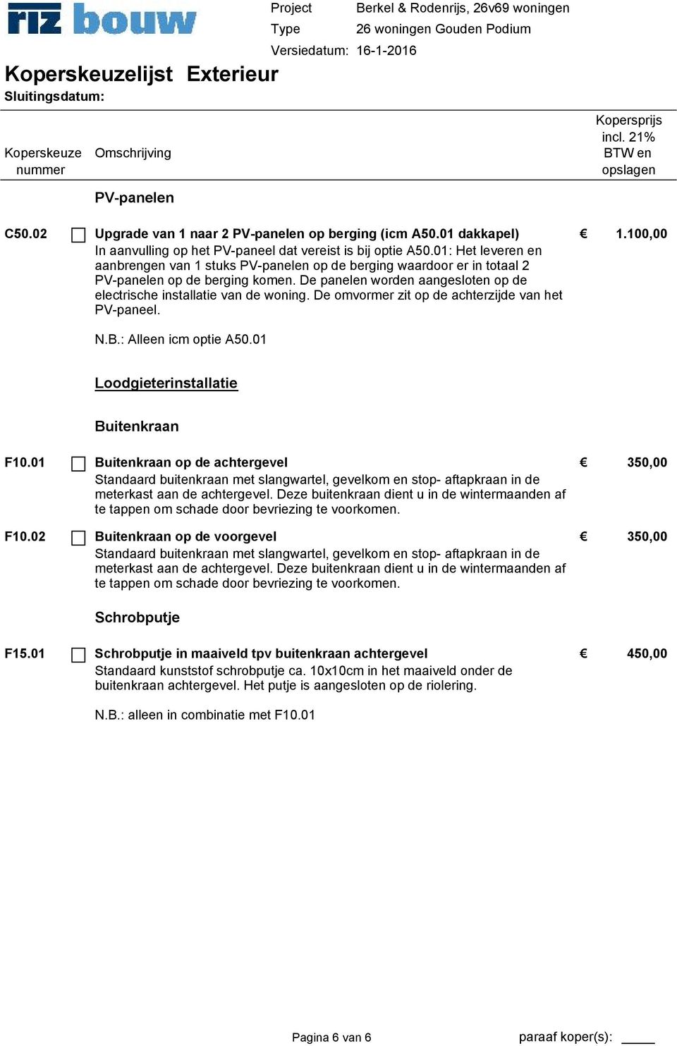 De omvormer zit op de achterzijde van het PV-paneel. N.B. Alleen icm optie A50.01 Loodgieterinstallatie Buitenkraan F10.01 F10.