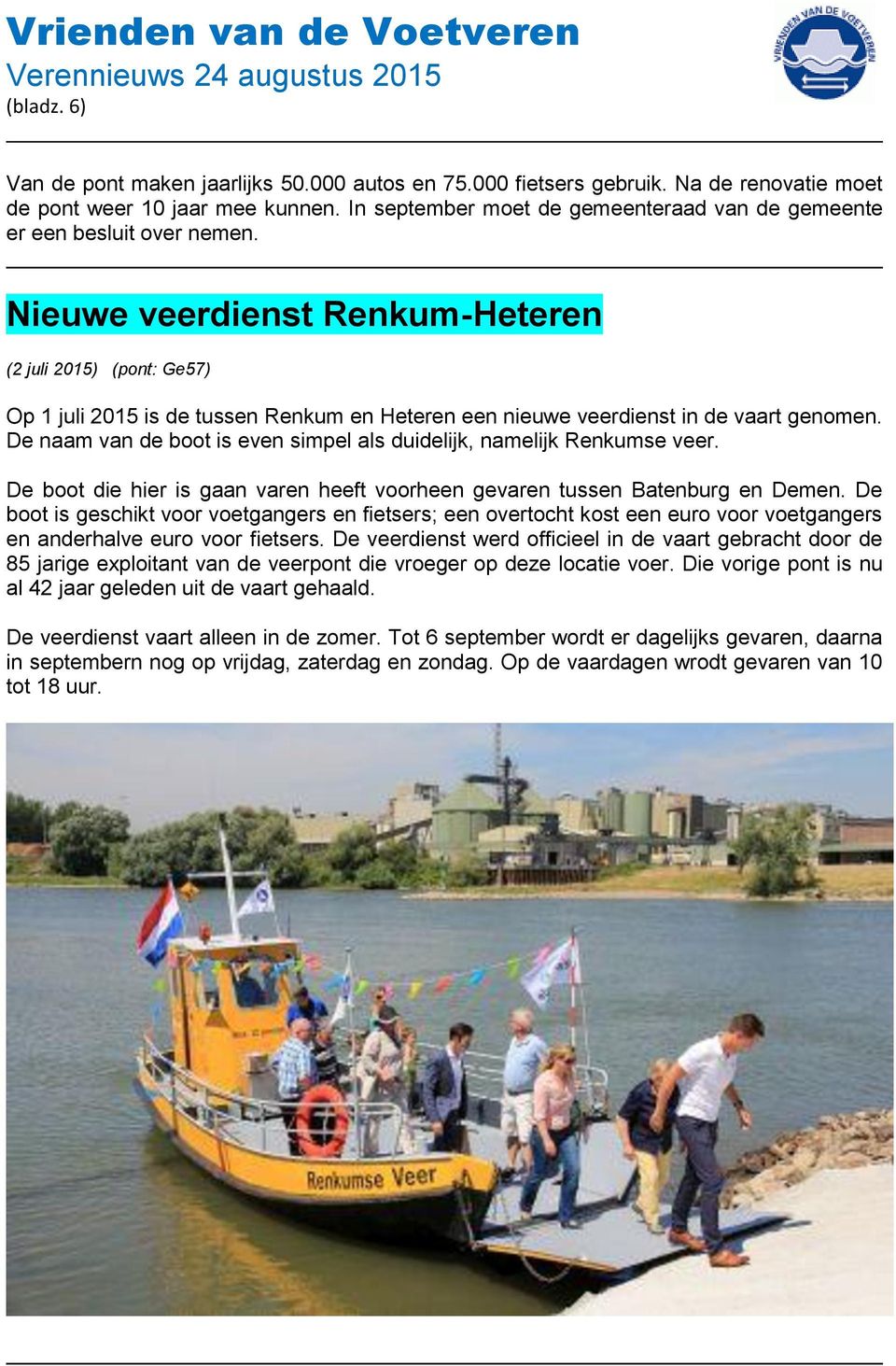 Nieuwe veerdienst Renkum-Heteren (2 juli 2015) (pont: Ge57) Op 1 juli 2015 is de tussen Renkum en Heteren een nieuwe veerdienst in de vaart genomen.