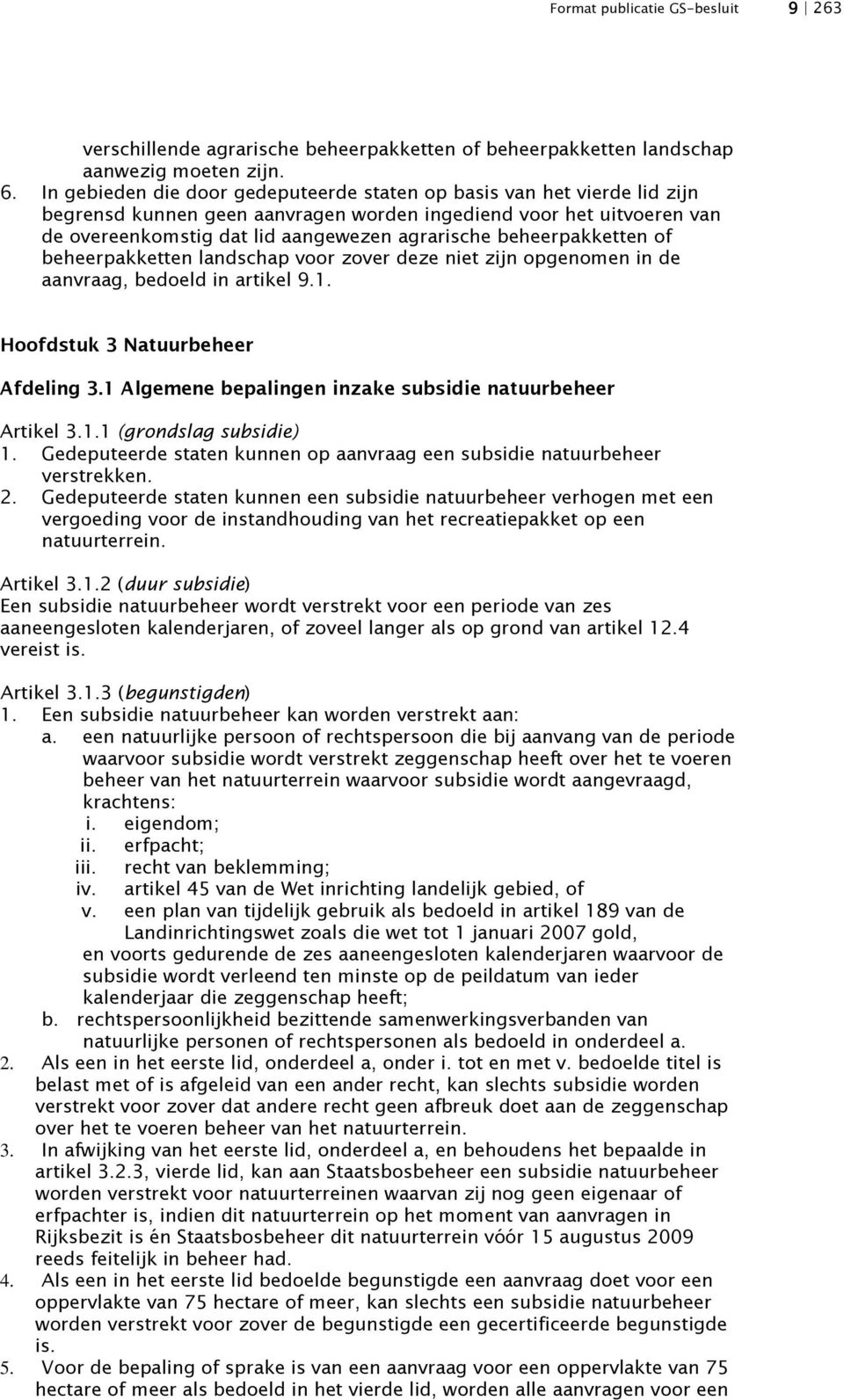 beheerpakketten of beheerpakketten landschap voor zover deze niet zijn opgenomen in de aanvraag, bedoeld in artikel 9.1. Hoofdstuk 3 Natuurbeheer Afdeling 3.