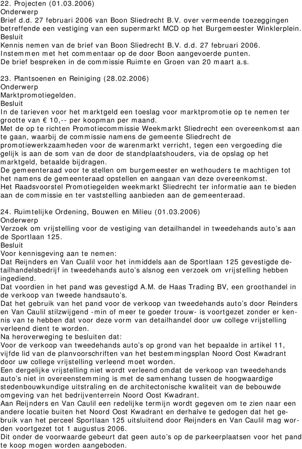 De brief bespreken in de commissie Ruimte en Groen van 20 maart a.s. 23. Plantsoenen en Reiniging (28.02.2006) Marktpromotiegelden.