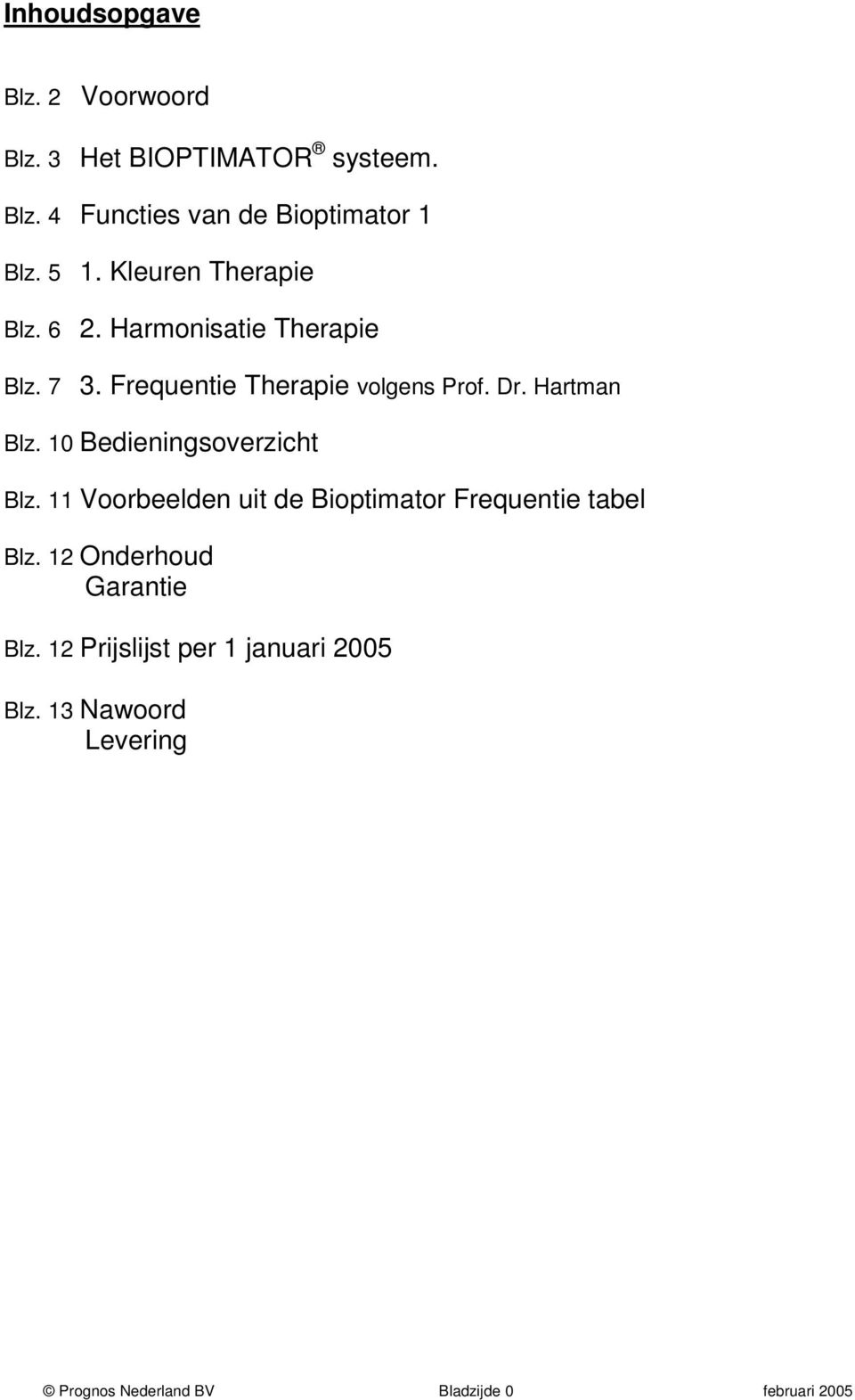 10 Bedieningsoverzicht Blz. 11 Voorbeelden uit de Bioptimator Frequentie tabel Blz.