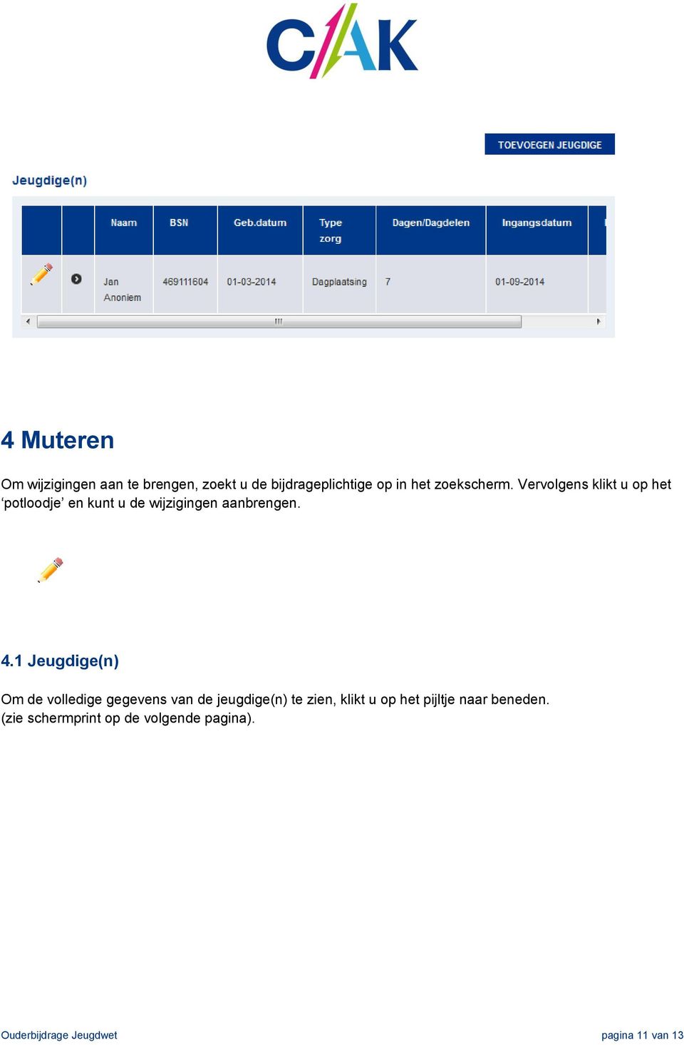 1 Jeugdige(n) Om de volledige gegevens van de jeugdige(n) te zien, klikt u op het