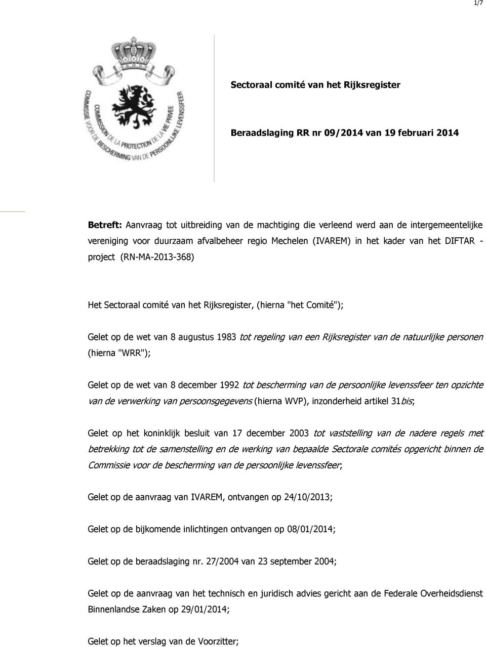 augustus 1983 tot regeling van een Rijksregister van de natuurlijke personen (hierna "WRR"); Gelet op de wet van 8 december 1992 tot bescherming van de persoonlijke levenssfeer ten opzichte van de