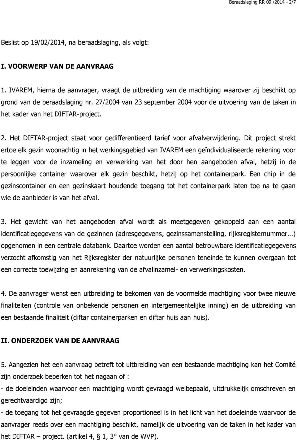 27/2004 van 23 september 2004 voor de uitvoering van de taken in het kader van het DIFTAR-project.... 2. Het DIFTAR-project staat voor gedifferentieerd tarief voor afvalverwijdering.