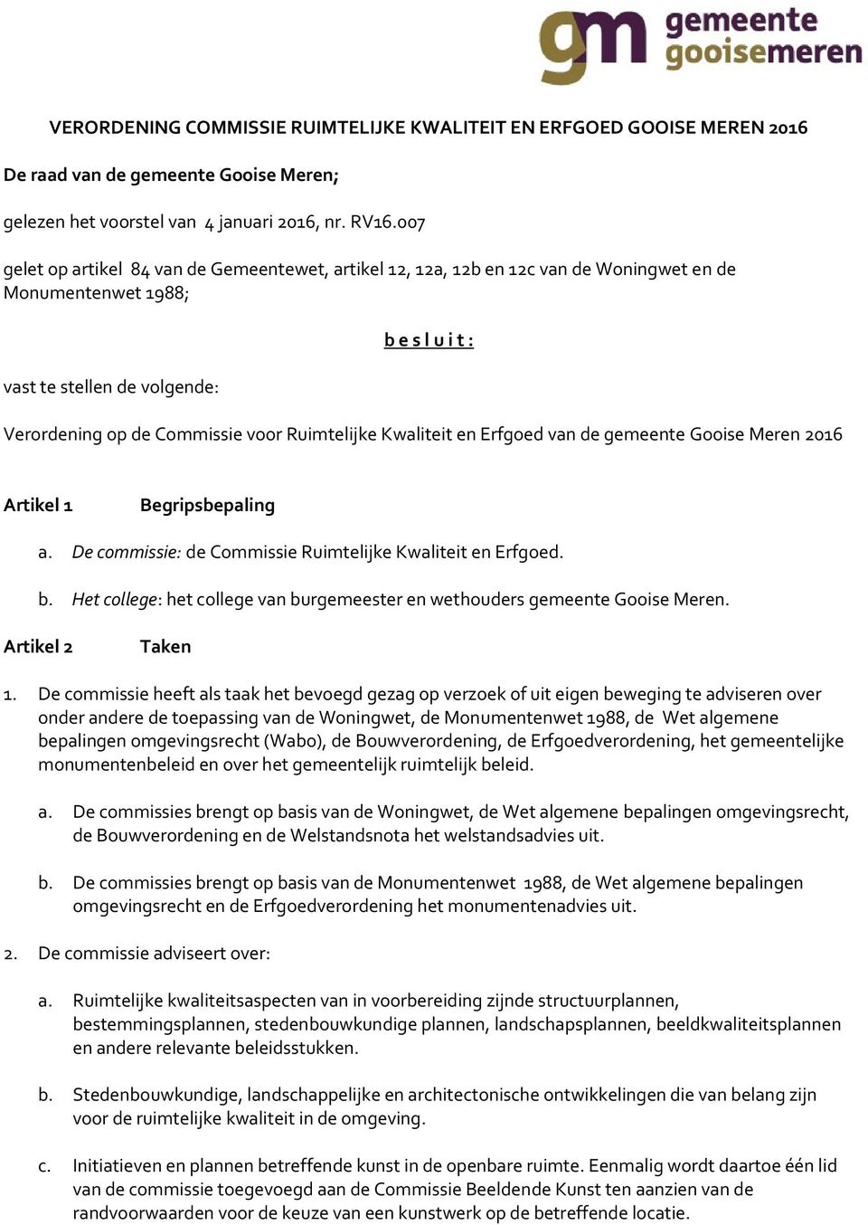 Ruimtelijke Kwaliteit en Erfgoed van de gemeente Gooise Meren 2016 Artikel 1 Begripsbepaling a. De commissie: de Commissie Ruimtelijke Kwaliteit en Erfgoed. b.