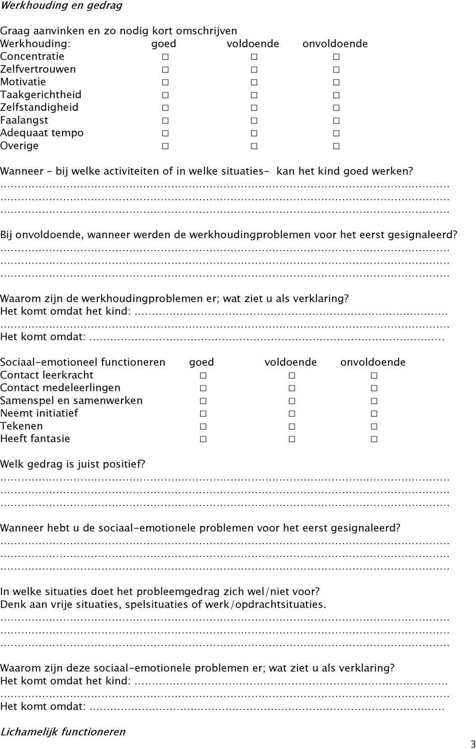 Waarom zijn de werkhoudingproblemen er; wat ziet u als verklaring?