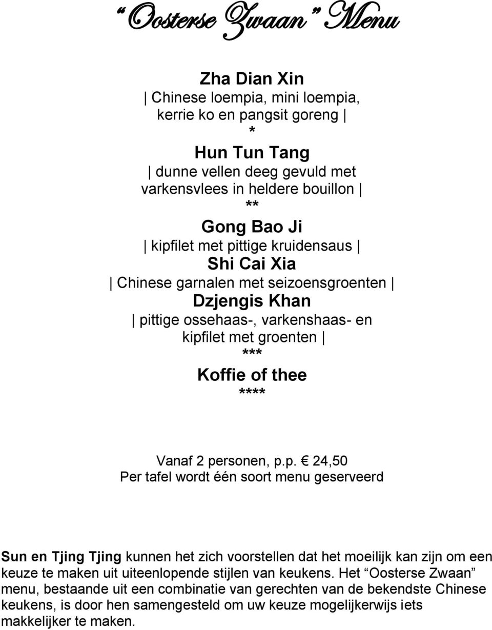 personen, p.p. 24,50 Per tafel wordt één soort menu geserveerd Sun en Tjing Tjing kunnen het zich voorstellen dat het moeilijk kan zijn om een keuze te maken uit uiteenlopende stijlen van keukens.