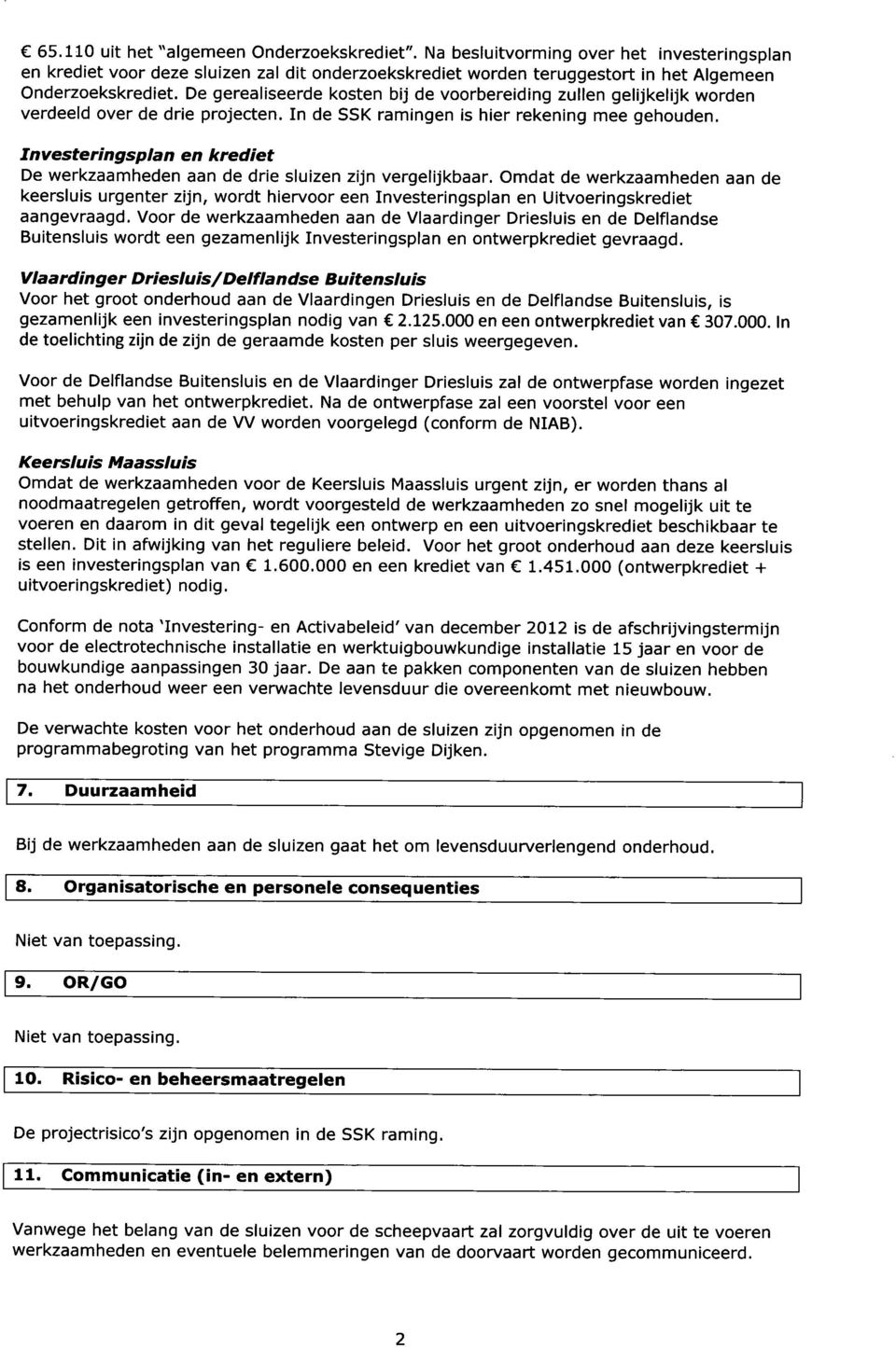 Investeringsplan en krediet De werkzaamheden aan de drie sluizen zijn vergelijkbaar.