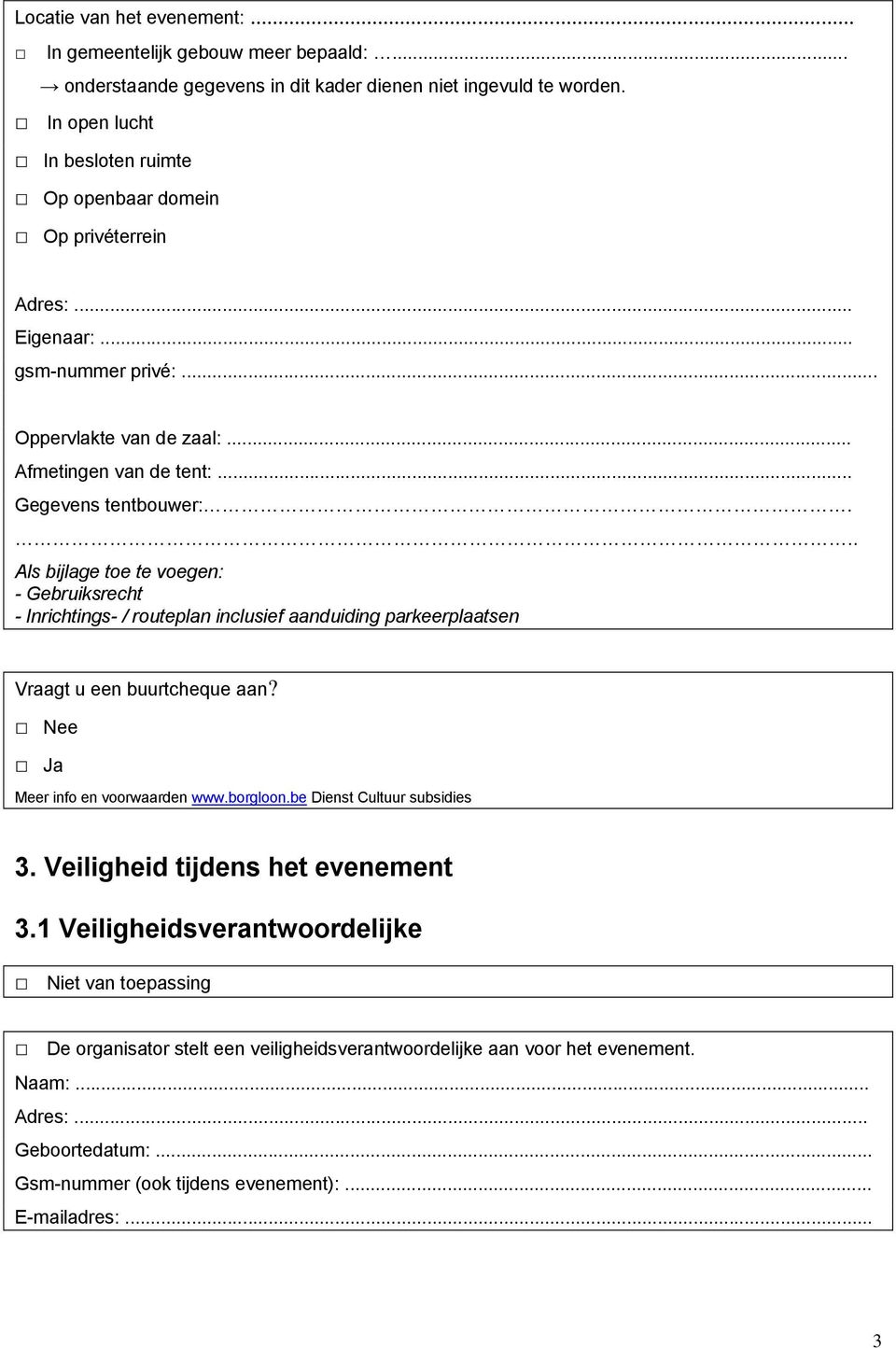 .. Als bijlage toe te voegen: - Gebruiksrecht - Inrichtings- / routeplan inclusief aanduiding parkeerplaatsen Vraagt u een buurtcheque aan? Nee Ja Meer info en voorwaarden www.borgloon.