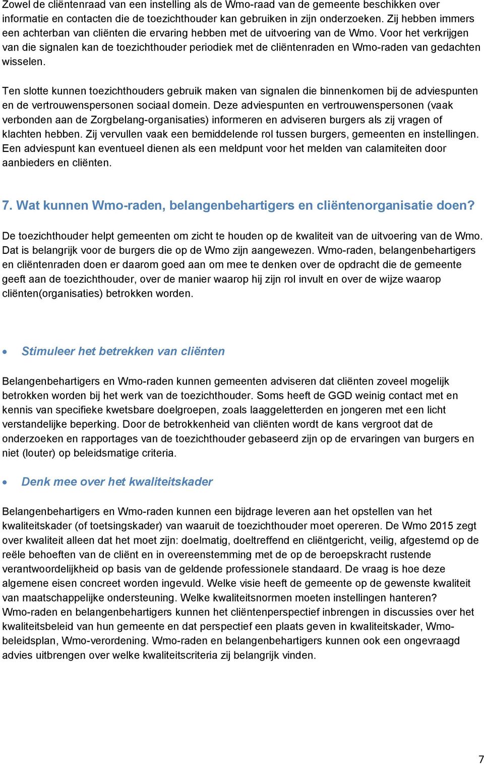 Voor het verkrijgen van die signalen kan de toezichthouder periodiek met de cliëntenraden en Wmo-raden van gedachten wisselen.