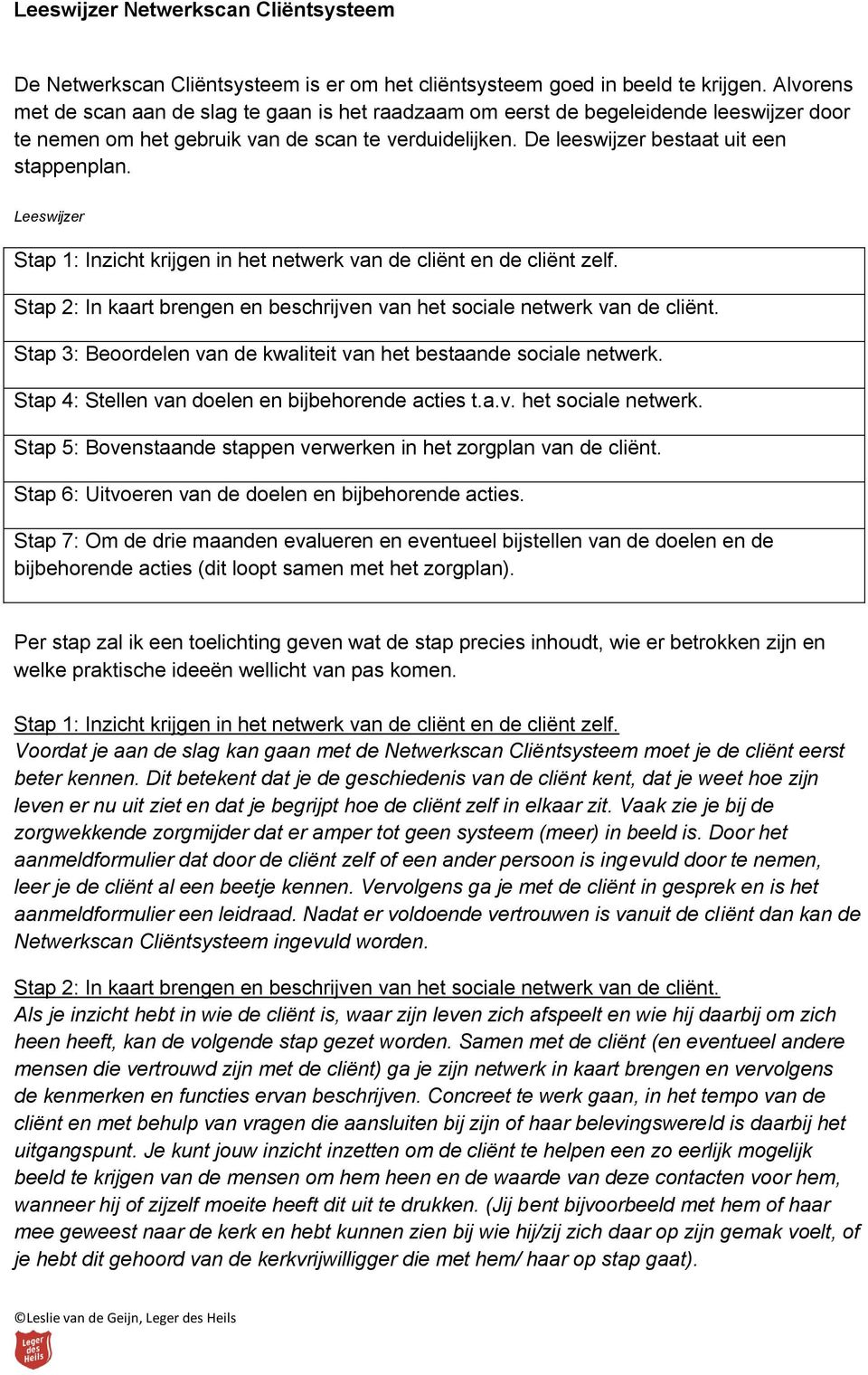 Leeswijzer Stap 1: Inzicht krijgen in het netwerk van de cliënt en de cliënt zelf. Stap 2: In kaart brengen en beschrijven van het sociale netwerk van de cliënt.