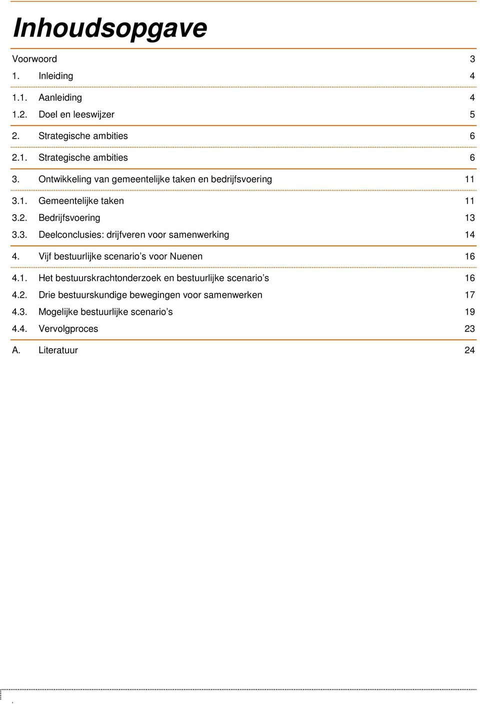 Vijf bestuurlijke scenario s voor Nuenen 16 4.1. Het bestuurskrachtonderzoek en bestuurlijke scenario s 16 4.2.