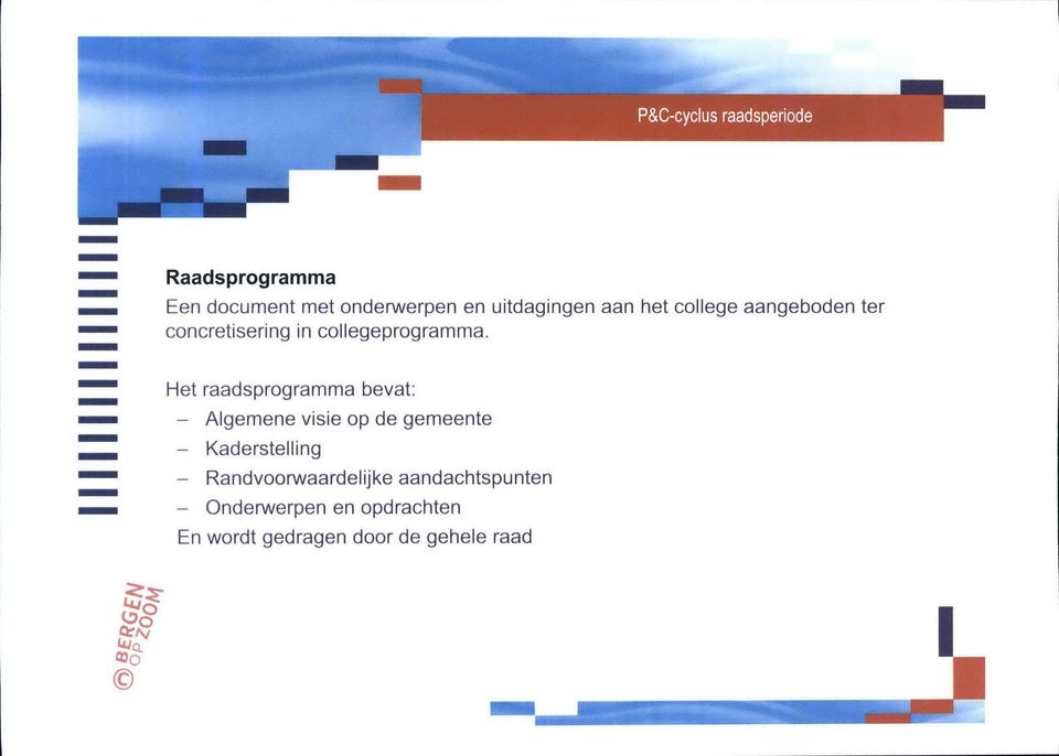 Het raadsprogramma bevat: - Algemene visie op de gemeente - Kaderstelling -