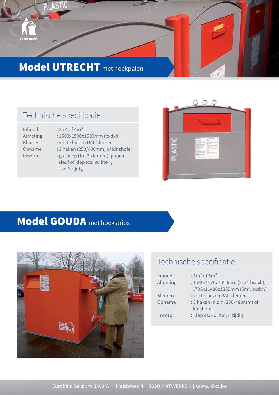 80 liter), 1 of 2 zijdig Model GOUDA met hoekstrips Technische specificatie Inhoud : 3m³ of 5m³ Afmeting : 1536x1220x1650mm (3m³, bxdxh),