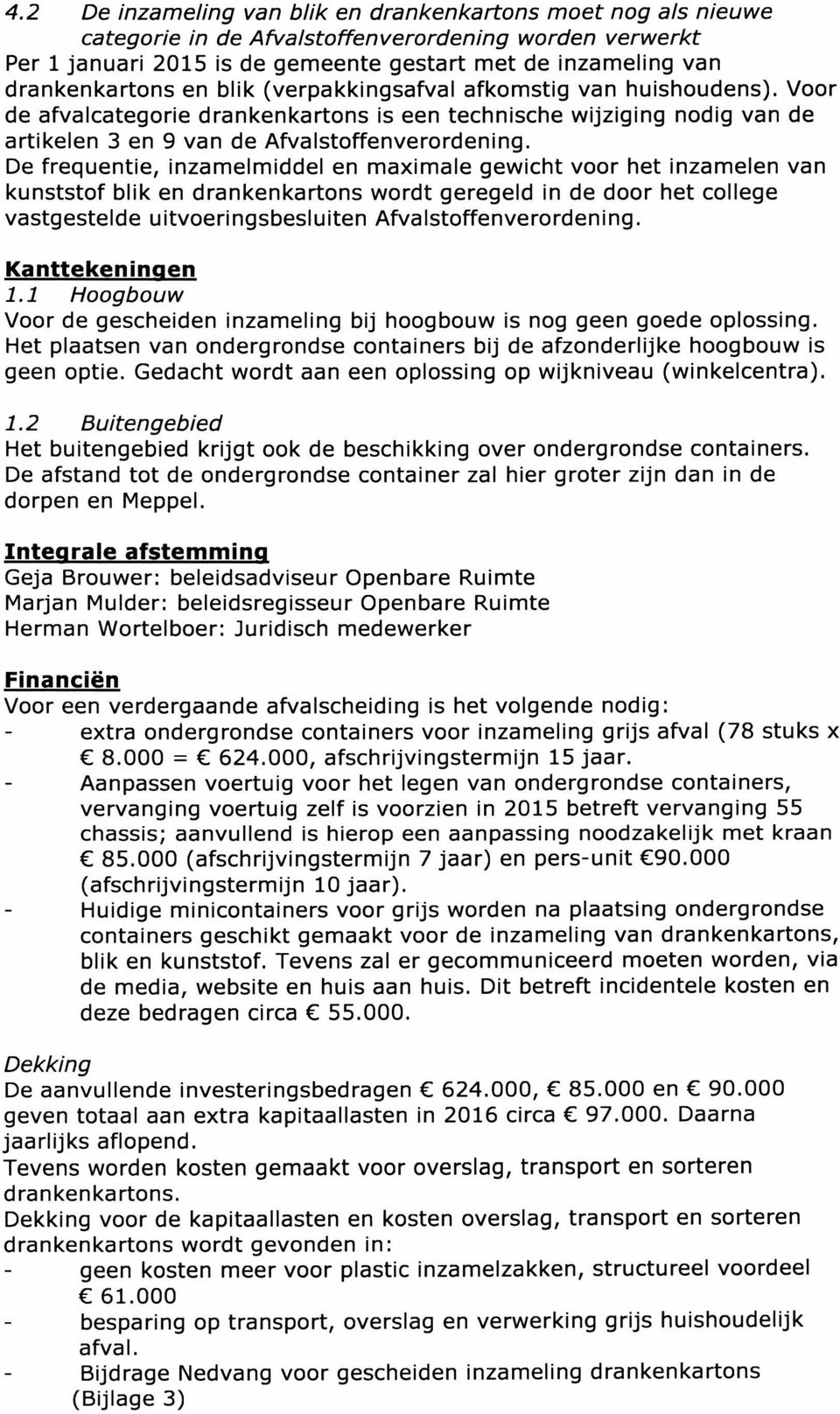 De frequentie, inzamelmiddel en maximale gewicht voor het inzamelen van kunststof blik en drankenkartons wordt geregeld in de door het college vastgestelde uitvoeringsbesluiten