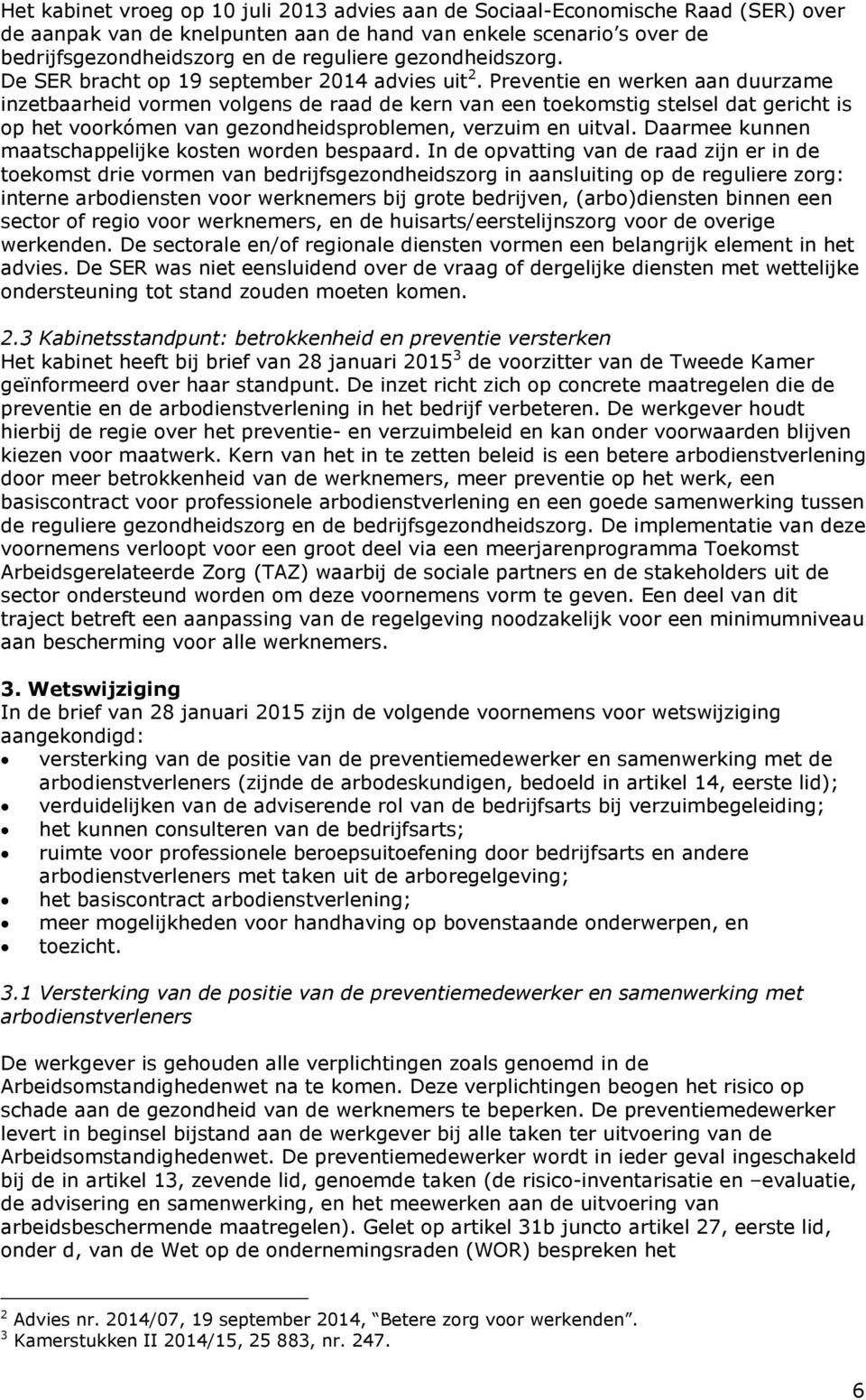 Preventie en werken aan duurzame inzetbaarheid vormen volgens de raad de kern van een toekomstig stelsel dat gericht is op het voorkómen van gezondheidsproblemen, verzuim en uitval.