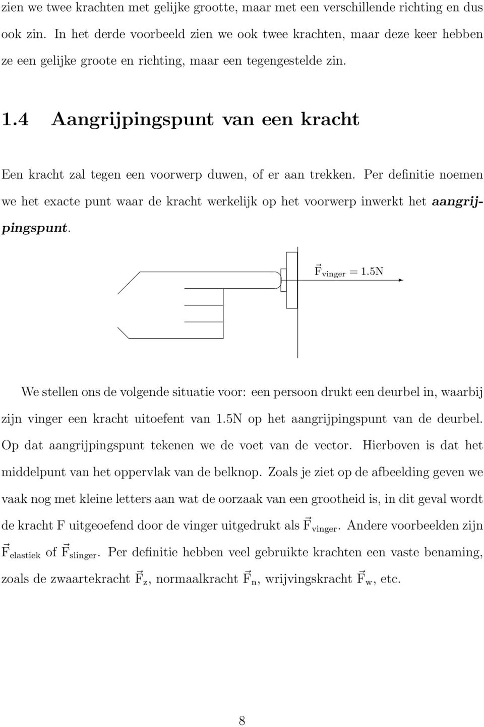 4 Aangrijpingspunt van een kracht Een kracht zal tegen een voorwerp duwen, of er aan trekken.