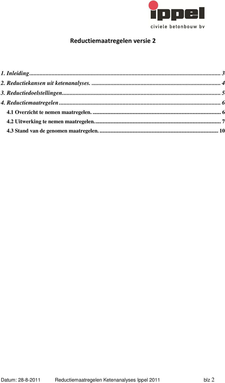 1 Overzicht te nemen maatregelen.... 6 4.2 Uitwerking te nemen maatregelen.