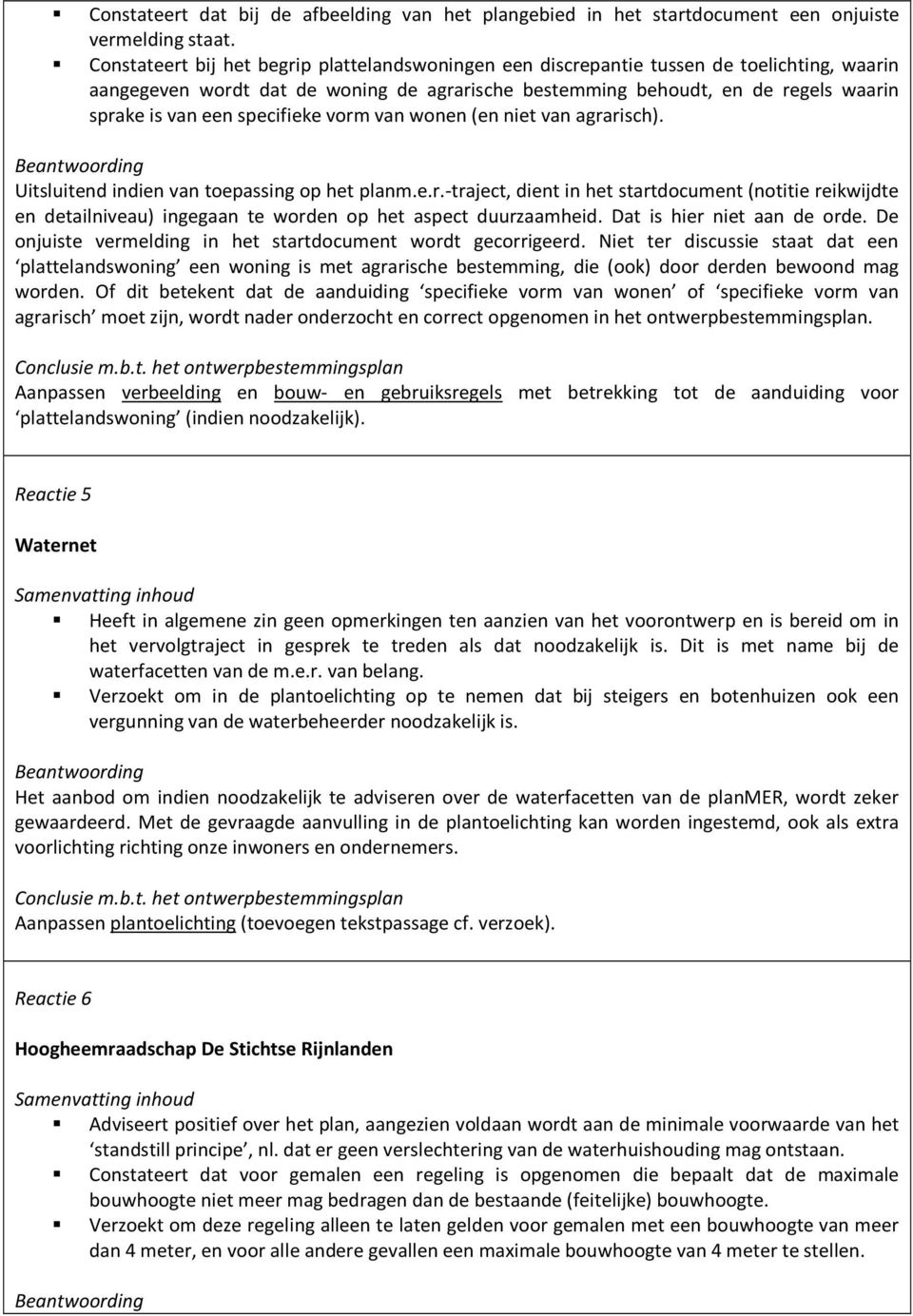 specifieke vorm van wonen (en niet van agrarisch). Uitsluitend indien van toepassing op het planm.e.r.-traject, dient in het startdocument (notitie reikwijdte en detailniveau) ingegaan te worden op het aspect duurzaamheid.