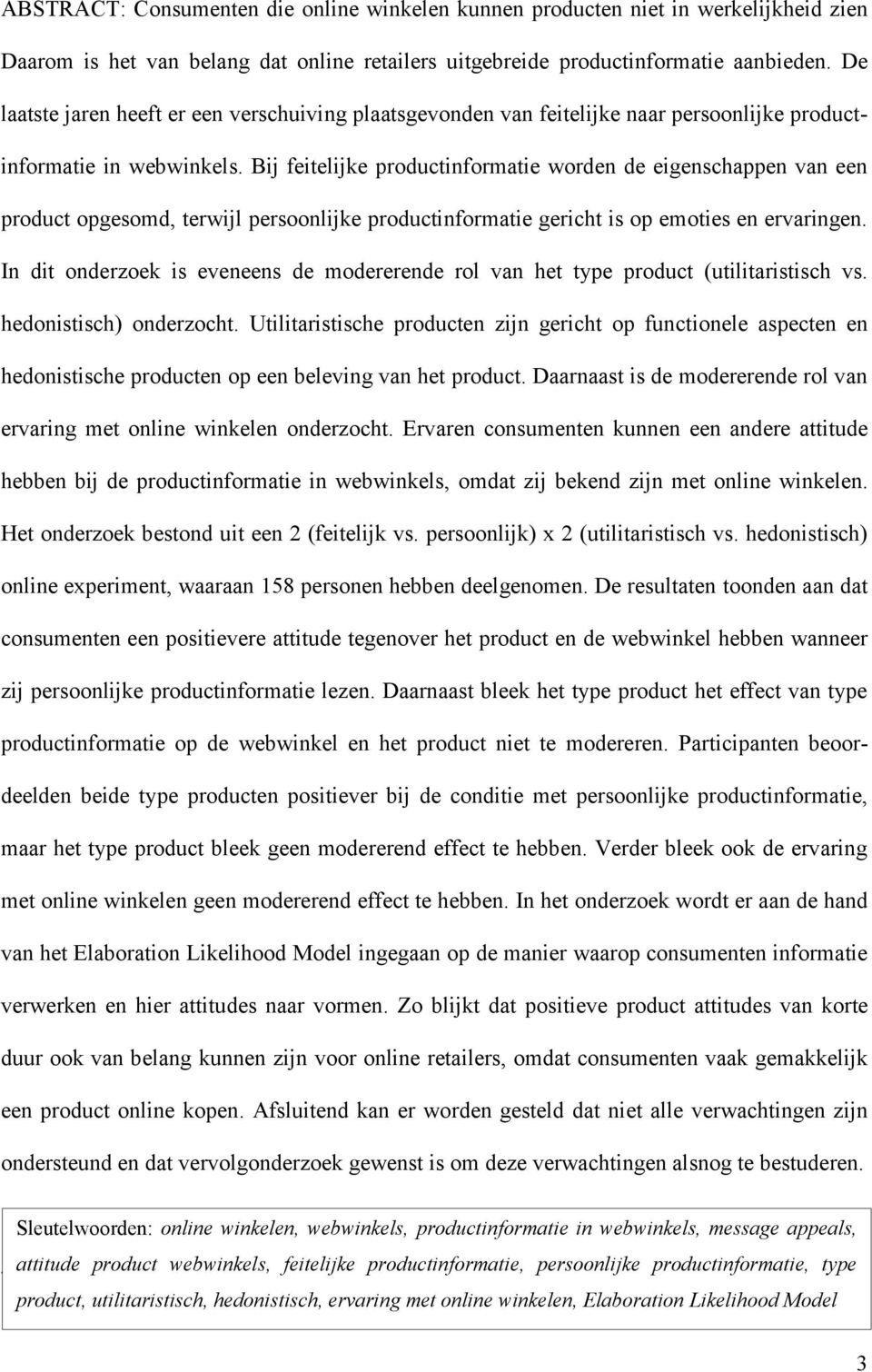 Bij feitelijke productinformatie worden de eigenschappen van een product opgesomd, terwijl persoonlijke productinformatie gericht is op emoties en ervaringen.