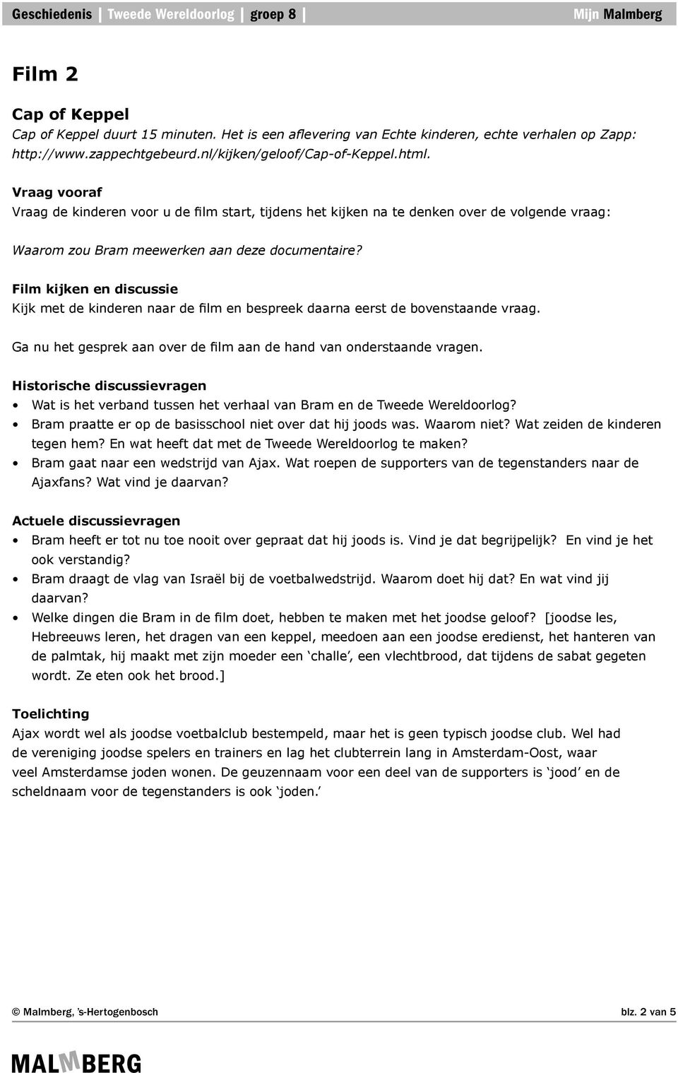 Wat zeiden de kinderen tegen hem? En wat heeft dat met de Tweede Wereldoorlog te maken? Bram gaat naar een wedstrijd van Ajax. Wat roepen de supporters van de tegenstanders naar de Ajaxfans?