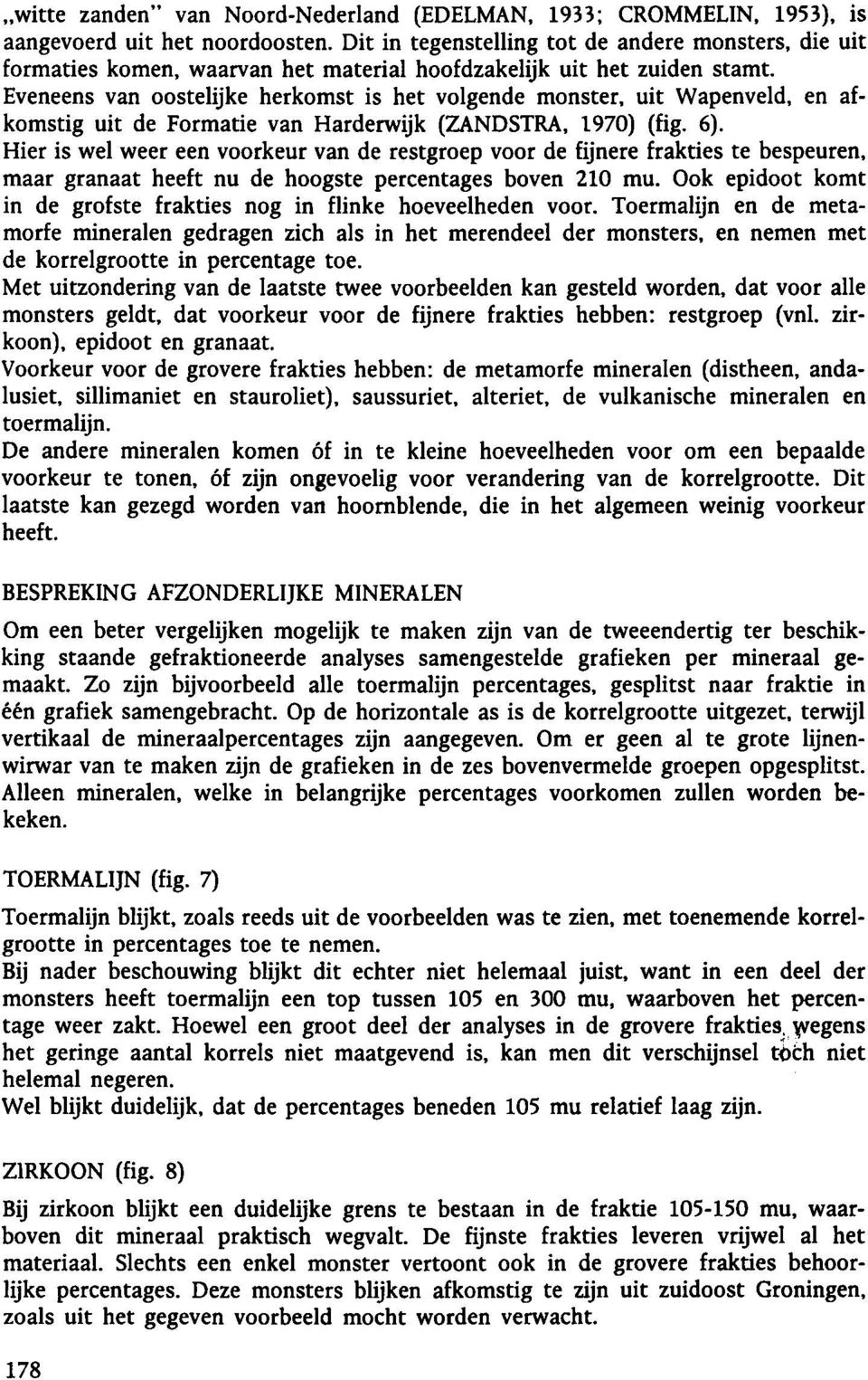 Eveneens van oostelijke herkomst is het volgende monster, uit Wapenveld, en afkomstig uit de Formatie van Harderwijk (ZANDSTRA, 1970) (fig. 6).
