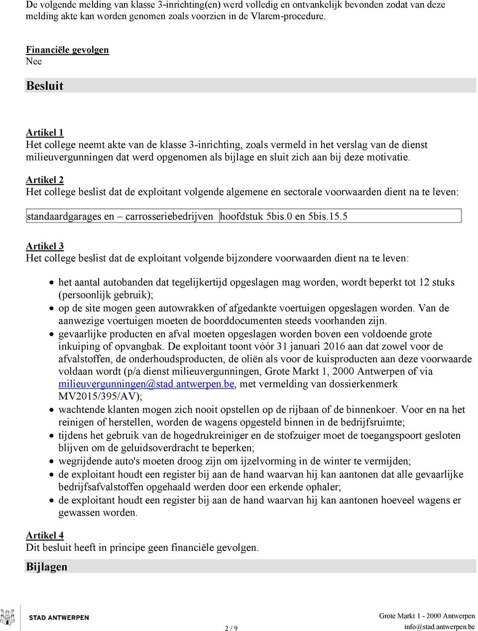 aan bij deze motivatie. Artikel 2 Het college beslist dat de exploitant volgende algemene en sectorale voorwaarden dient na te leven: standaardgarages en carrosseriebedrijven hoofdstuk 5bis.0 en 5bis.