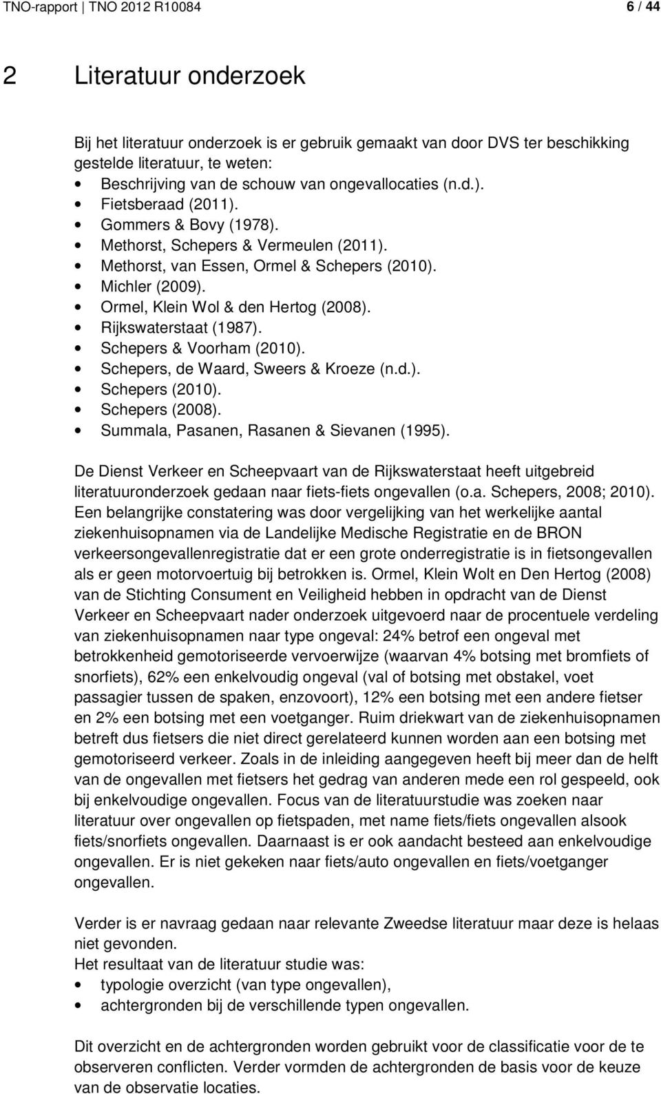 Ormel, Klein Wol & den Hertog (2008). Rijkswaterstaat (1987). Schepers & Voorham (2010). Schepers, de Waard, Sweers & Kroeze (n.d.). Schepers (2010). Schepers (2008).