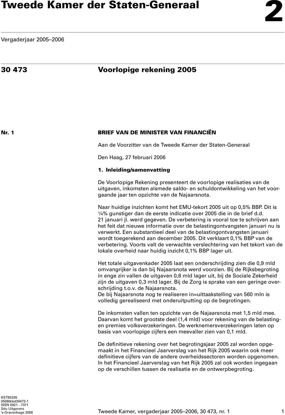 Inleiding/samenvatting De Voorlopige Rekening presenteert de voorlopige realisaties van de uitgaven, inkomsten alsmede saldo- en schuldontwikkeling van het voorgaande jaar ten opzichte van de