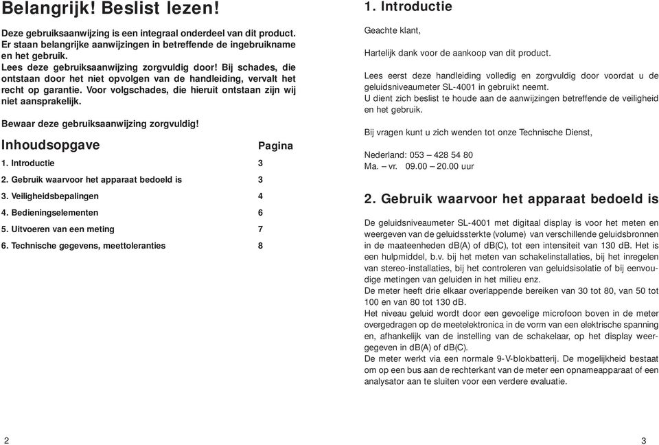 Voor volgschades, die hieruit ontstaan zijn wij niet aansprakelijk. Bewaar deze gebruiksaanwijzing zorgvuldig! Inhoudsopgave 1. Introductie 3 2. Gebruik waarvoor het apparaat bedoeld is 3 3.