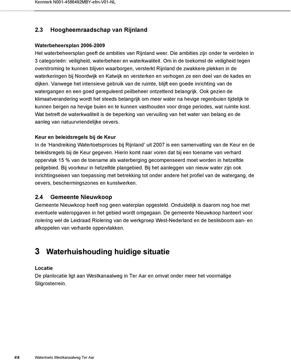 Om in de toekomst de veiligheid tegen overstroming te kunnen blijven waarborgen, versterkt Rijnland de zwakkere plekken in de waterkeringen bij Noordwijk en Katwijk en versterken en verhogen ze een